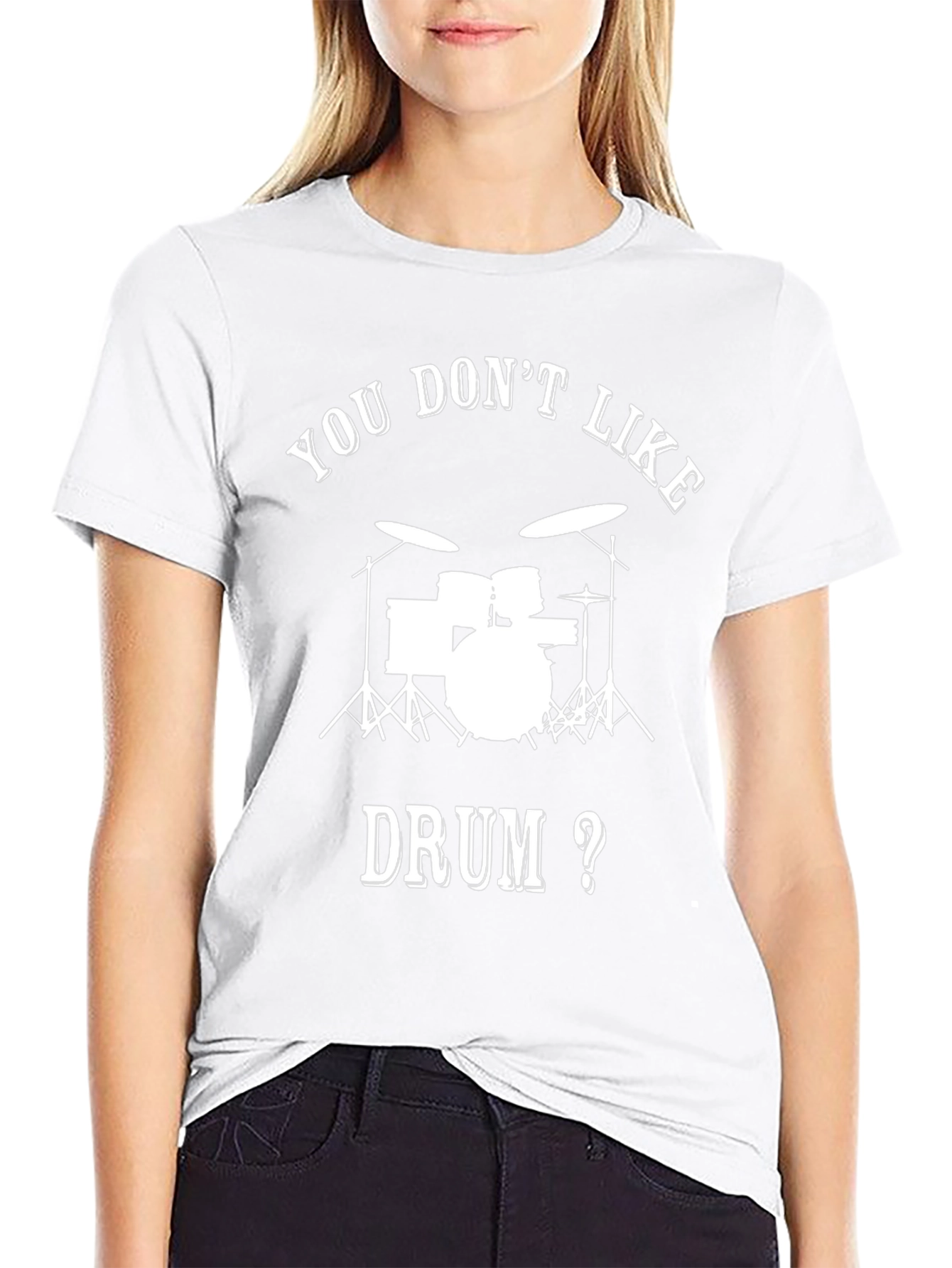 Drummer T-Shirt - You Dont Like Drum?