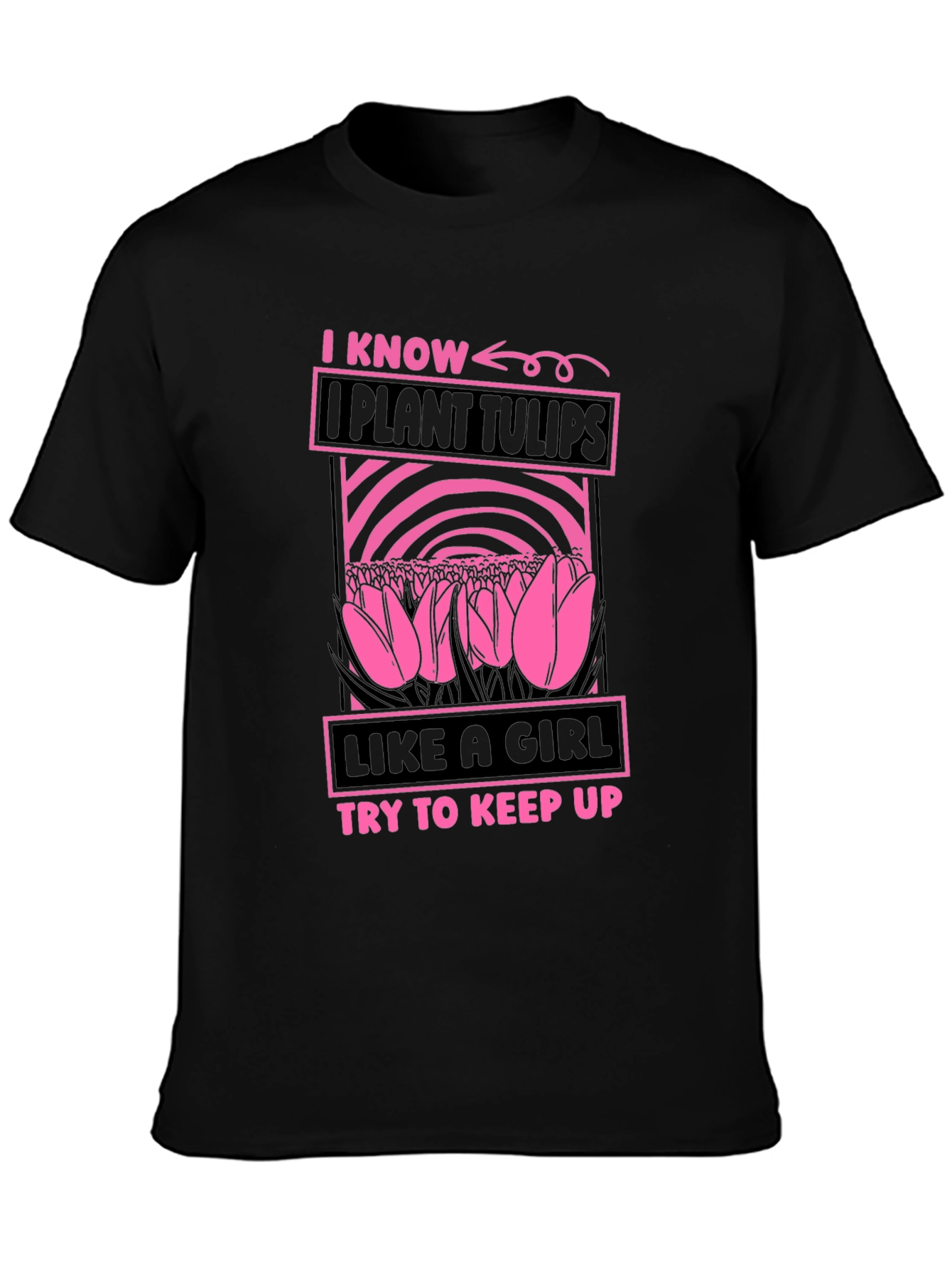 I Plant Tulips Like a Girl T-Shirt