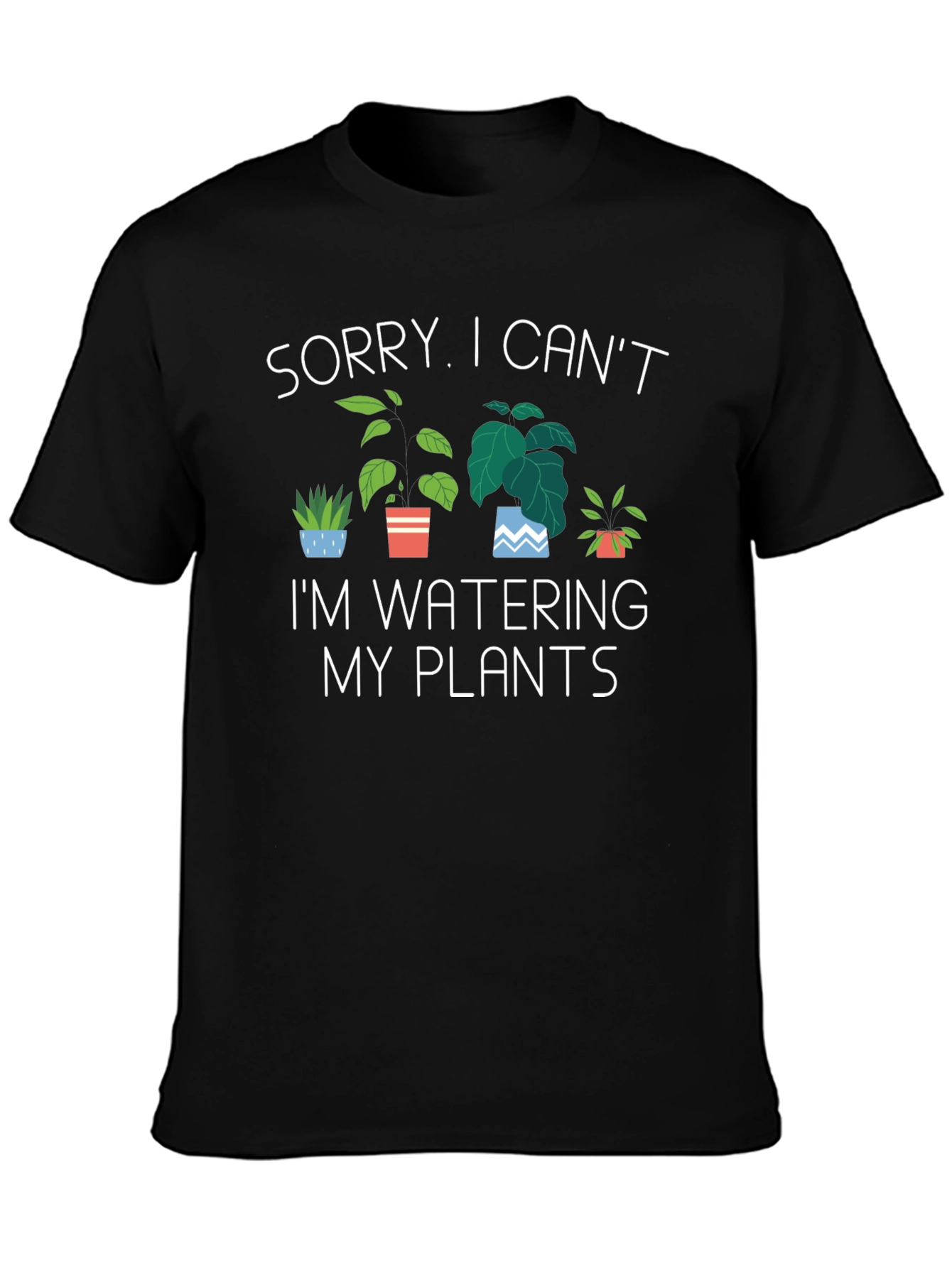 Sorry I Cant Im Watering My Plants T-Shirt