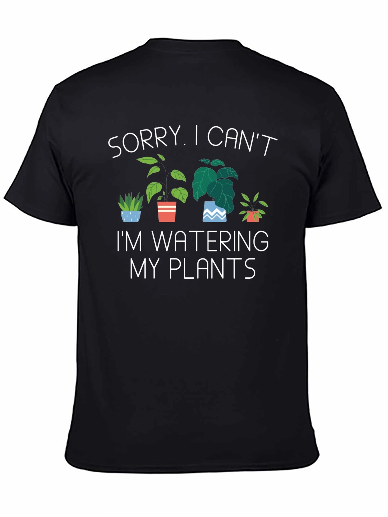 Sorry I Cant Im Watering My Plants T-Shirt