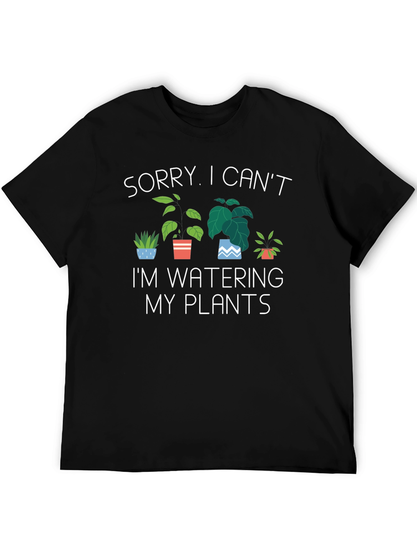 Sorry I Cant Im Watering My Plants T-Shirt