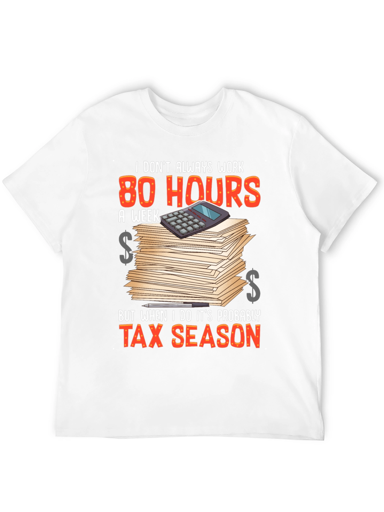 Tax Season T-Shirt - 80 Hours Work