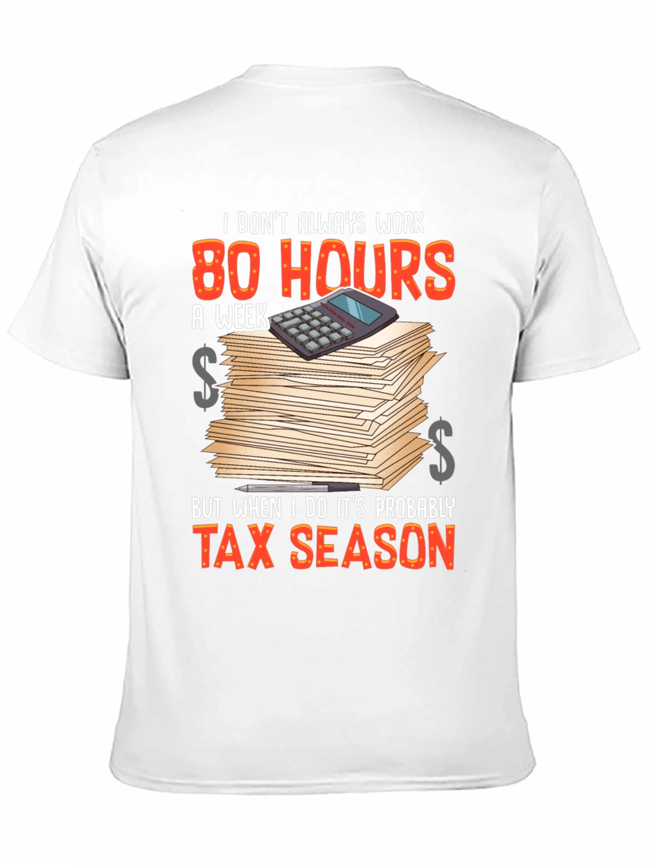 Tax Season T-Shirt - 80 Hours Work