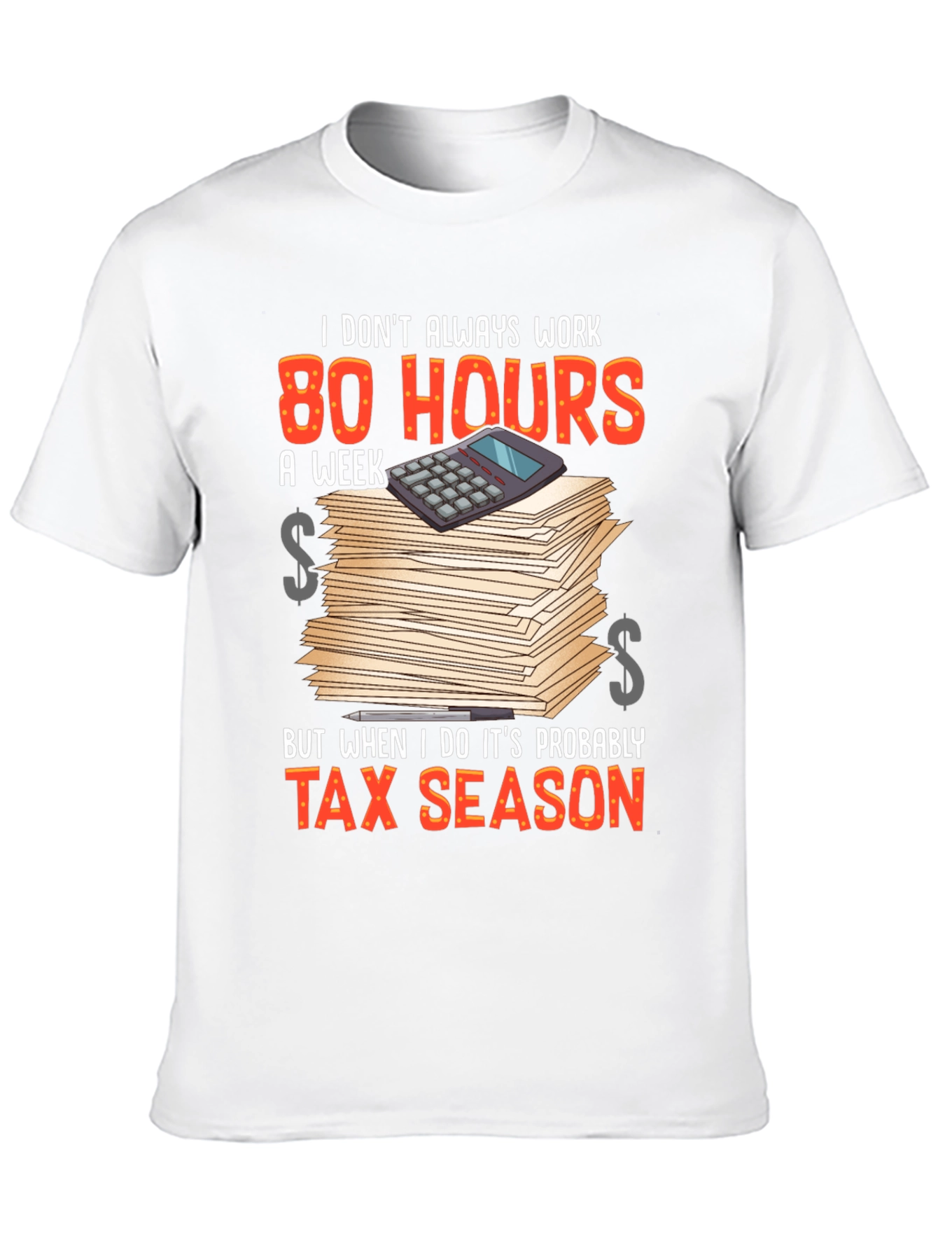 Tax Season T-Shirt - 80 Hours Work