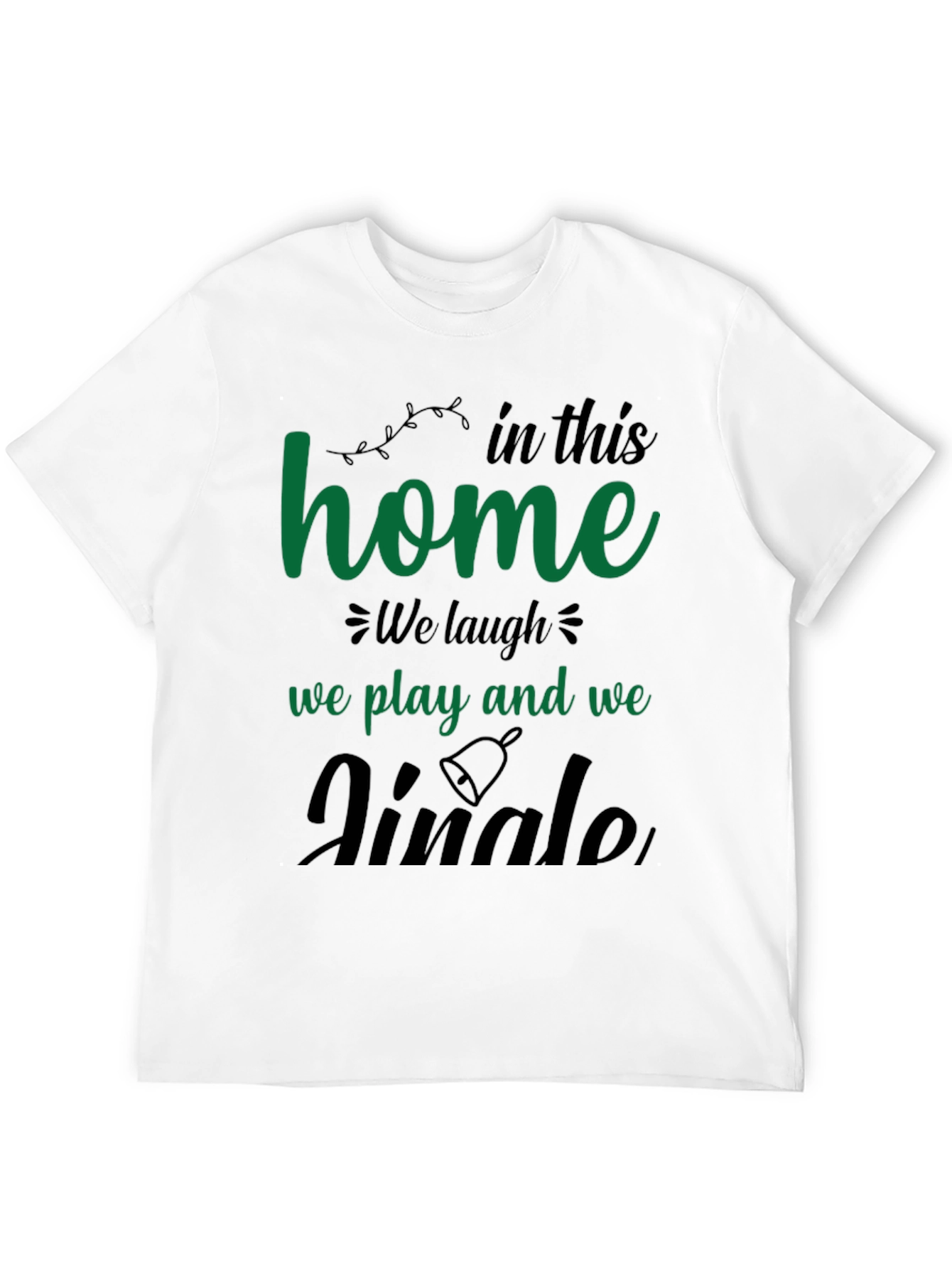Festive Home T-Shirt - Laugh Play Jingle!