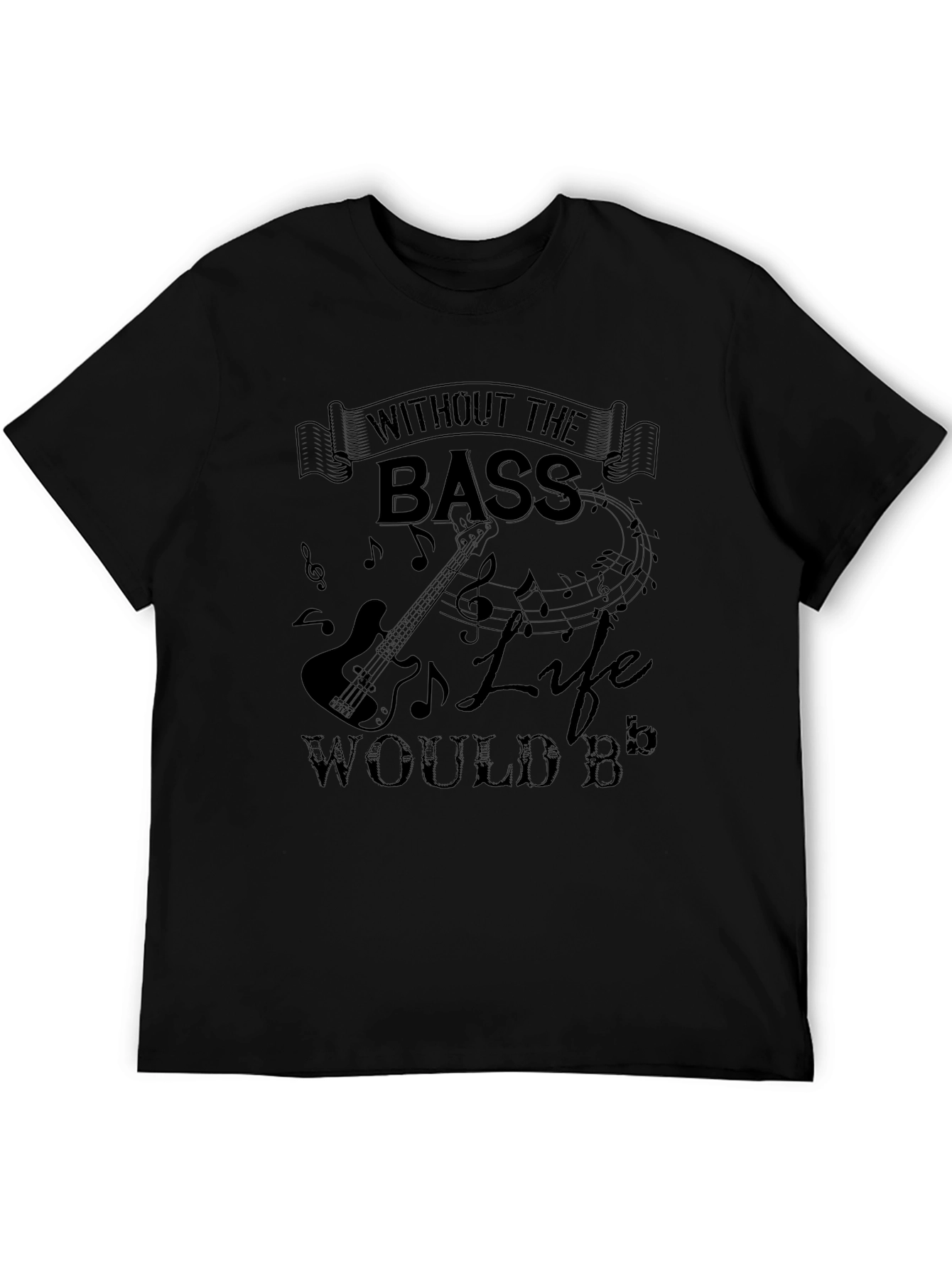 Without The Bass Life Would B Flat Black T-Shirt