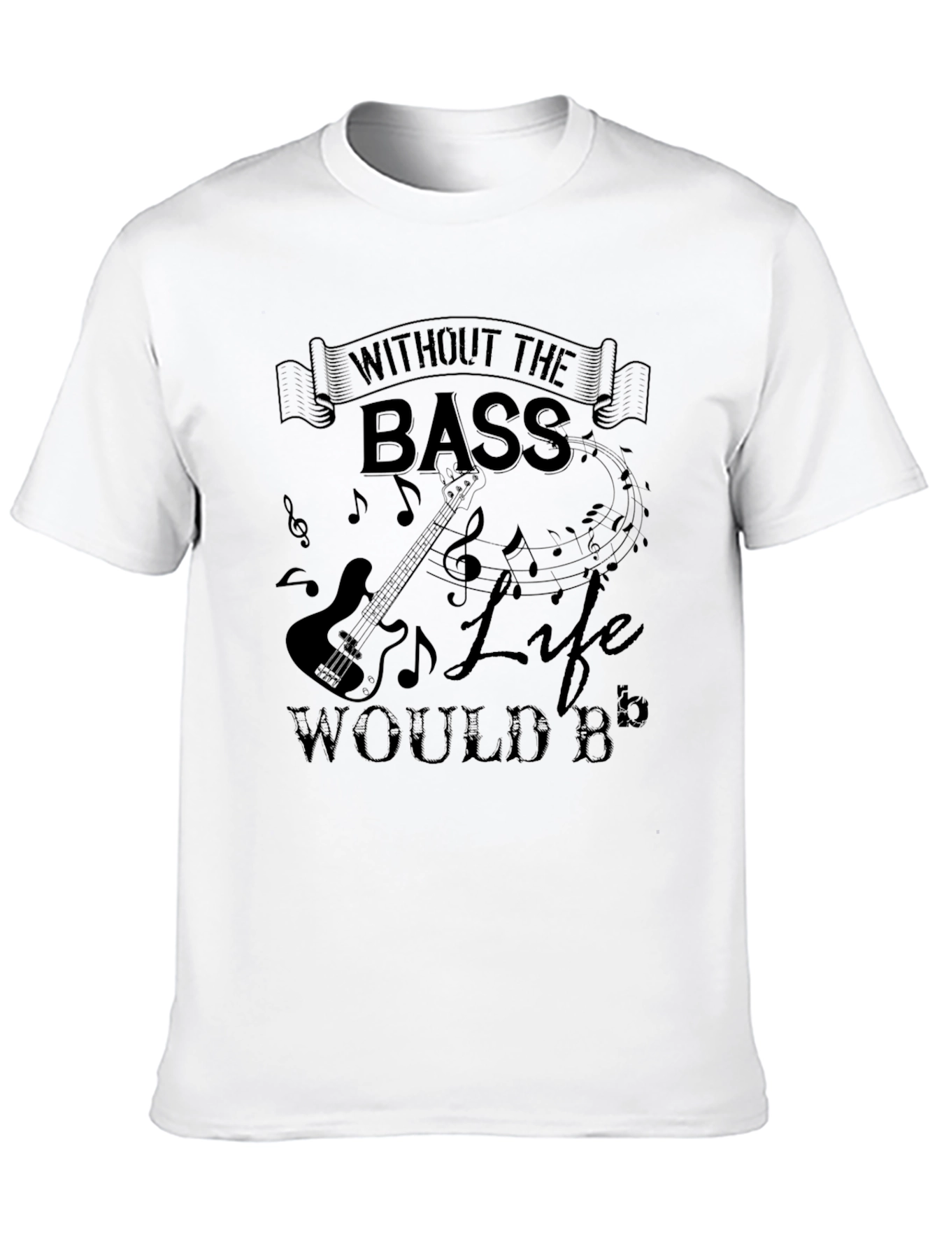 Without The Bass Life Would B Flat Black T-Shirt