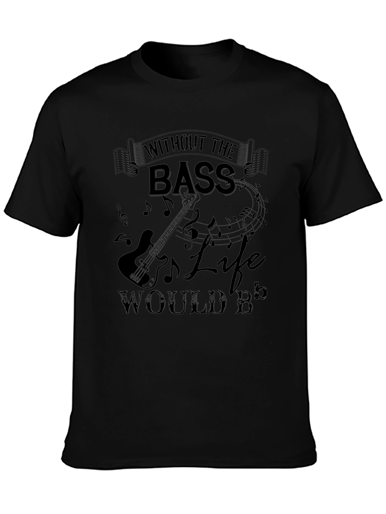 Without The Bass Life Would B Flat Black T-Shirt