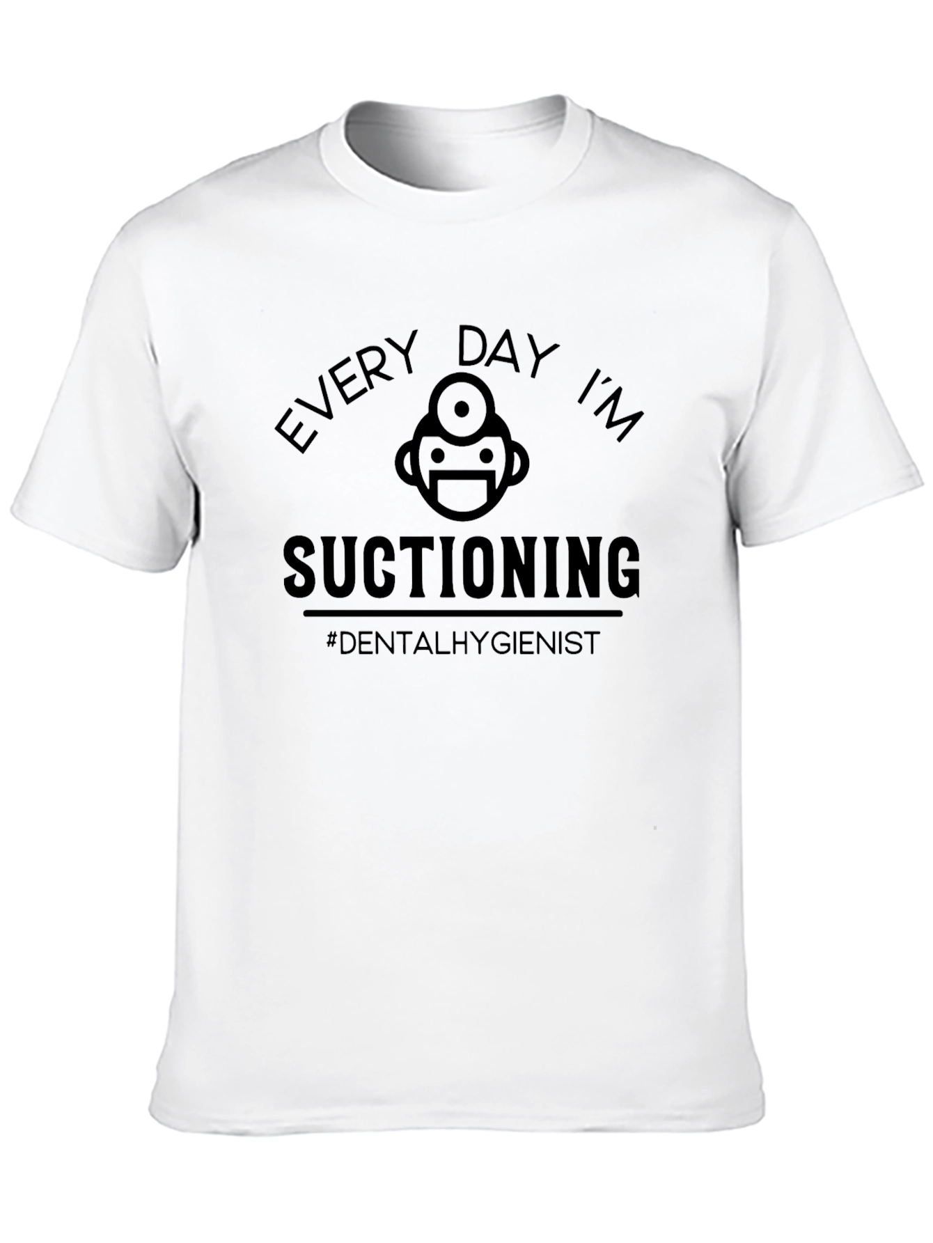 Dental Hygienist Black T-Shirt - Every Day Im Suctioning