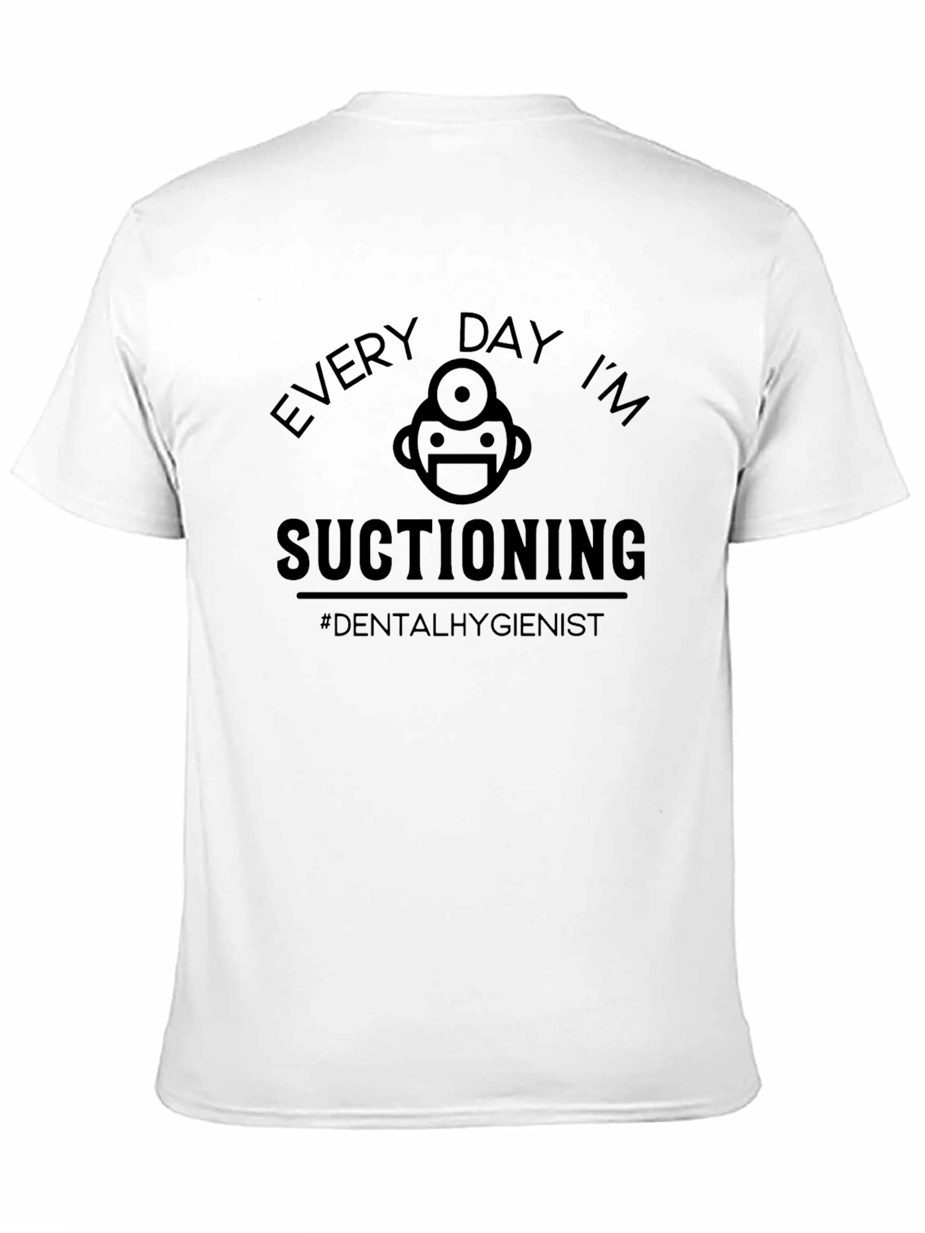 Dental Hygienist Black T-Shirt - Every Day Im Suctioning