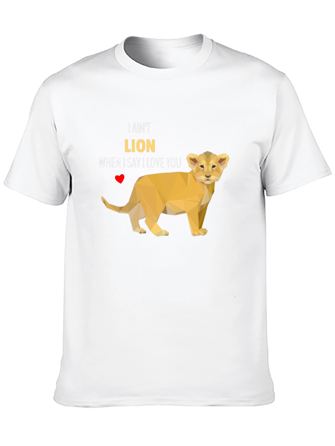 I Aint Lion T-Shirt - Love Pun Tee