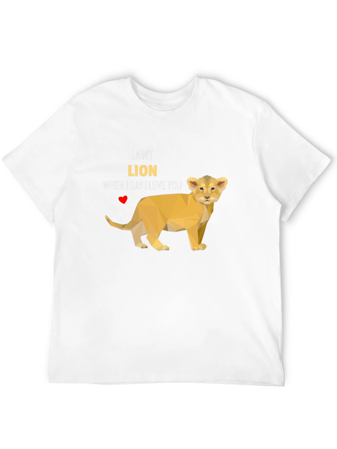 I Aint Lion T-Shirt - Love Pun Tee