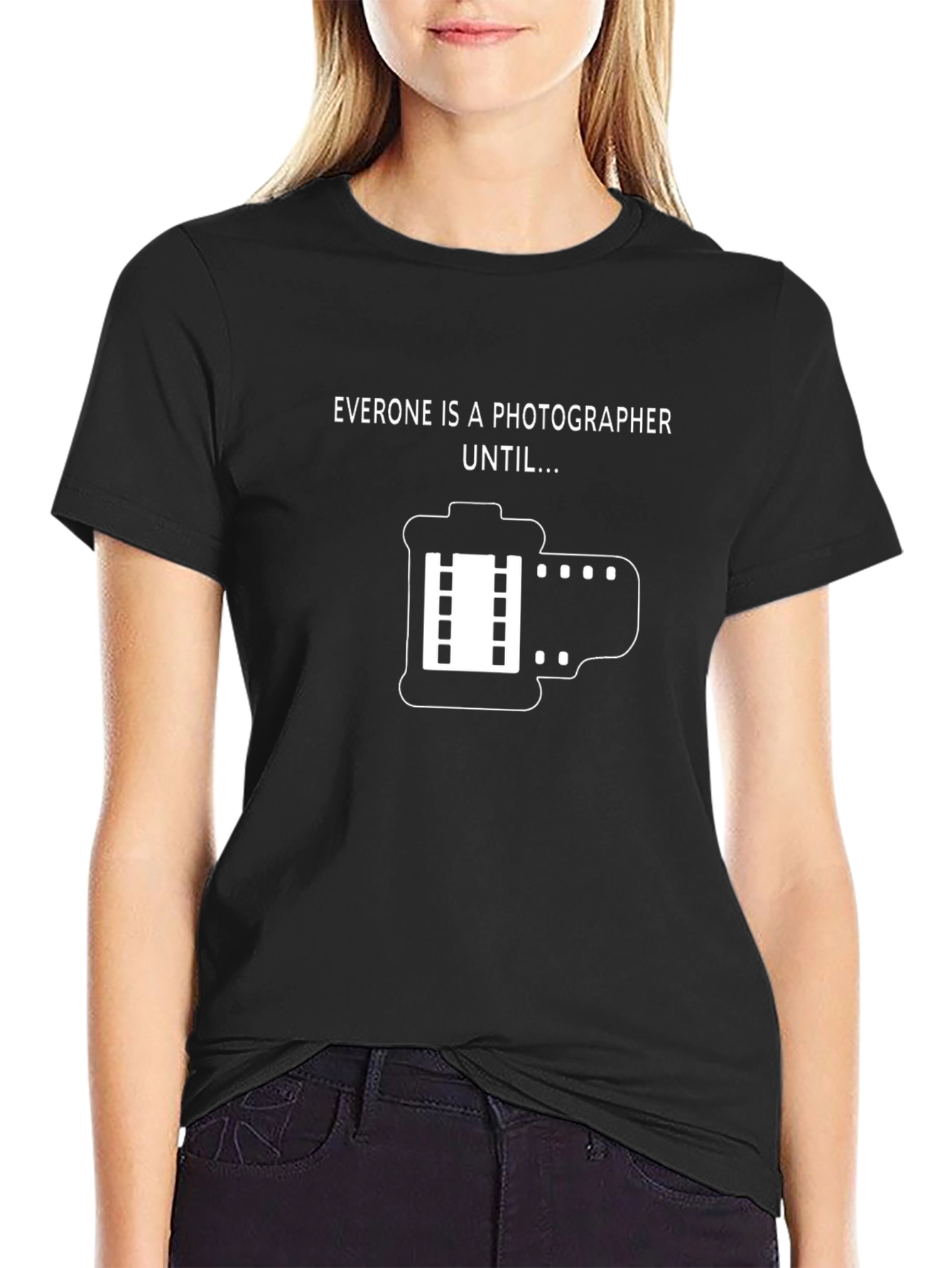 Funny Photographer T-Shirt - Everyone is a Photographer Until...