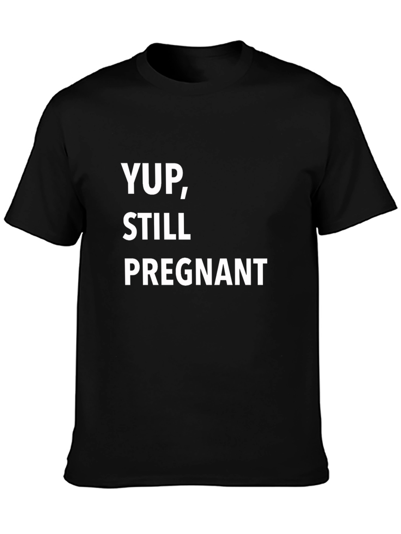 Yup Still Pregnant T-Shirt - Funny Pregnancy Tee