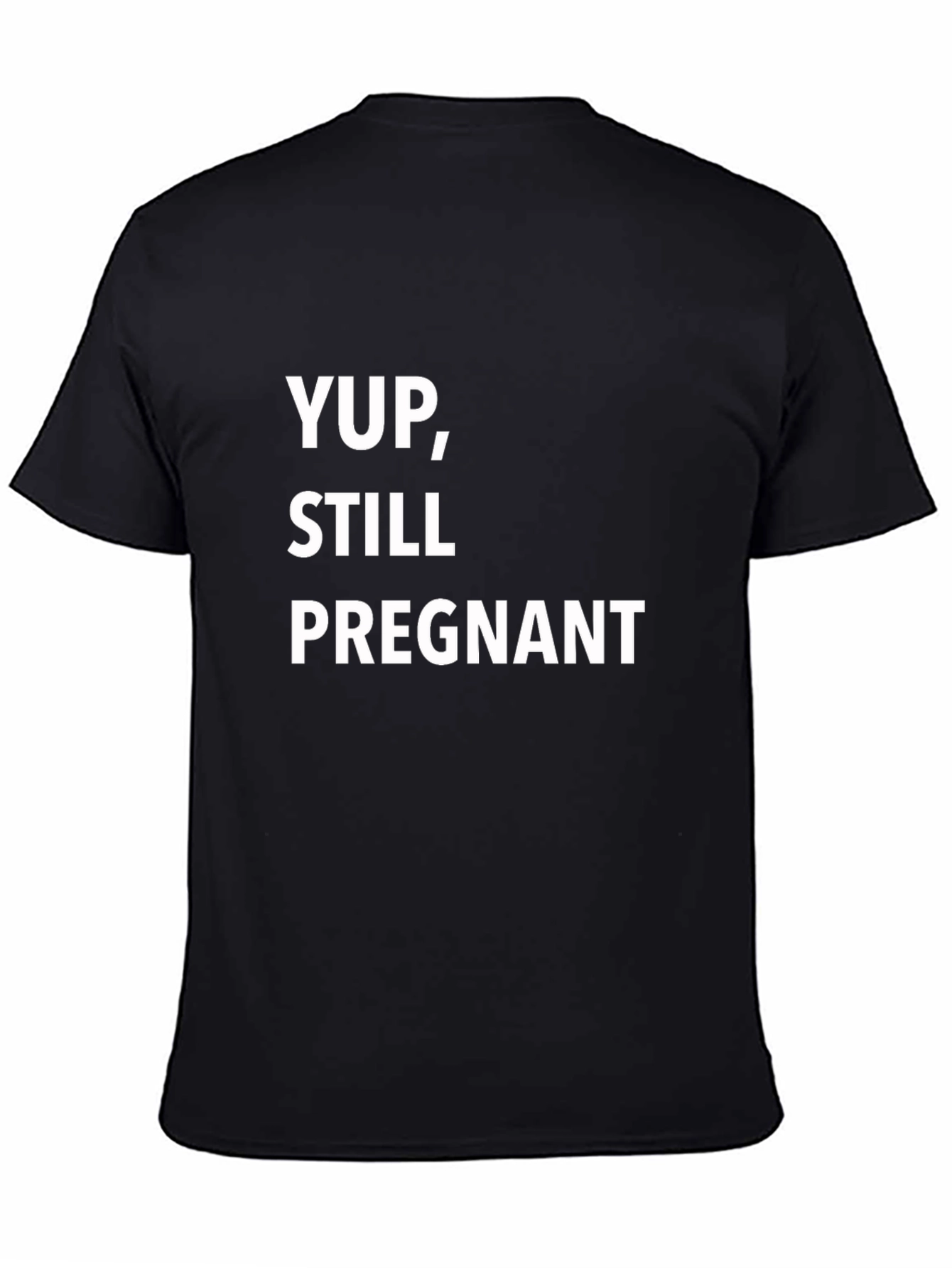 Yup Still Pregnant T-Shirt - Funny Pregnancy Tee
