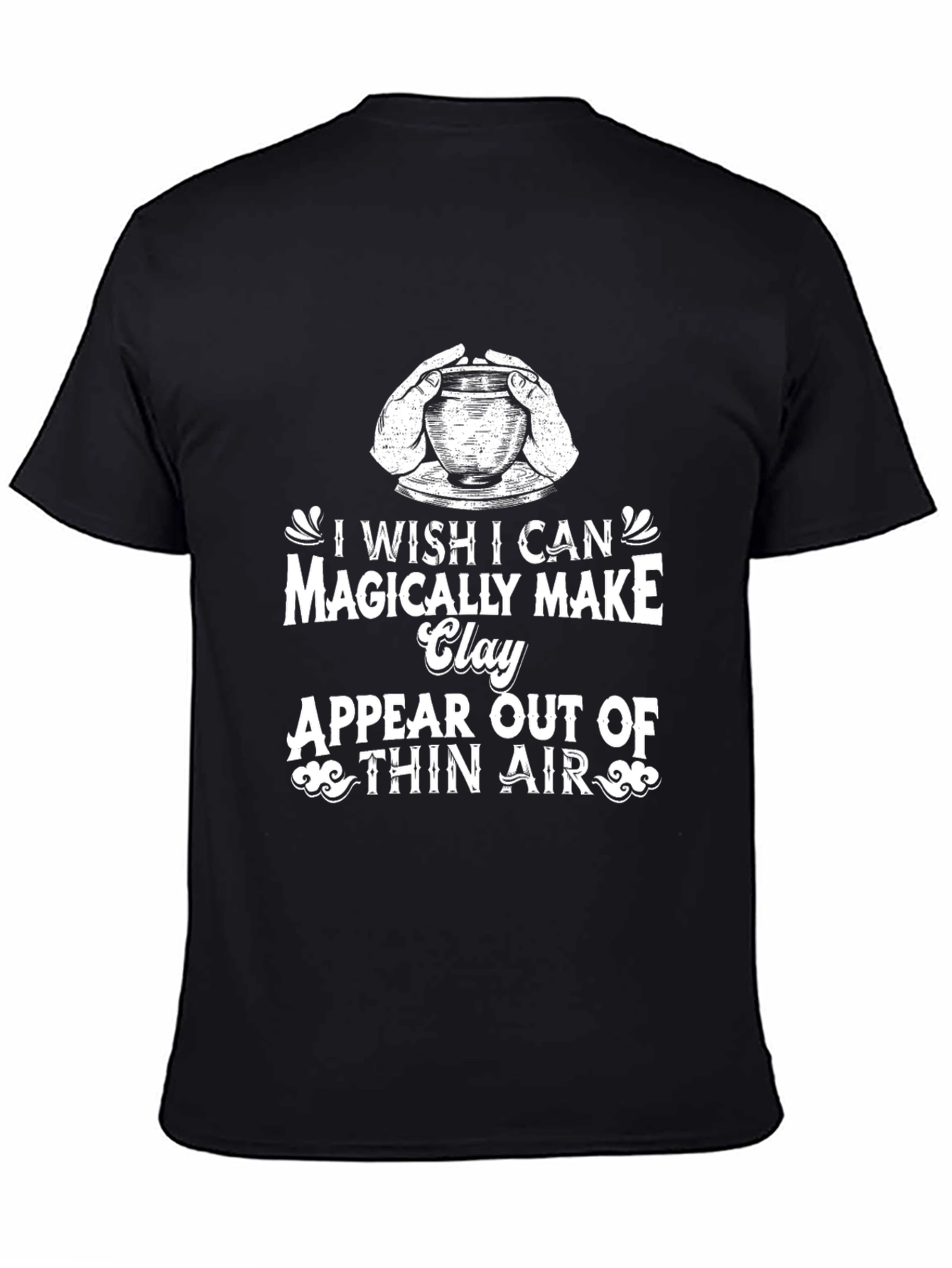 Magically Make Clay Appear T-Shirt