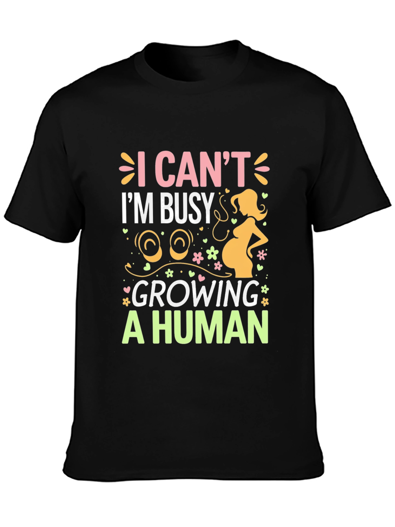 I Cant Im Busy Growing A Human T-Shirt