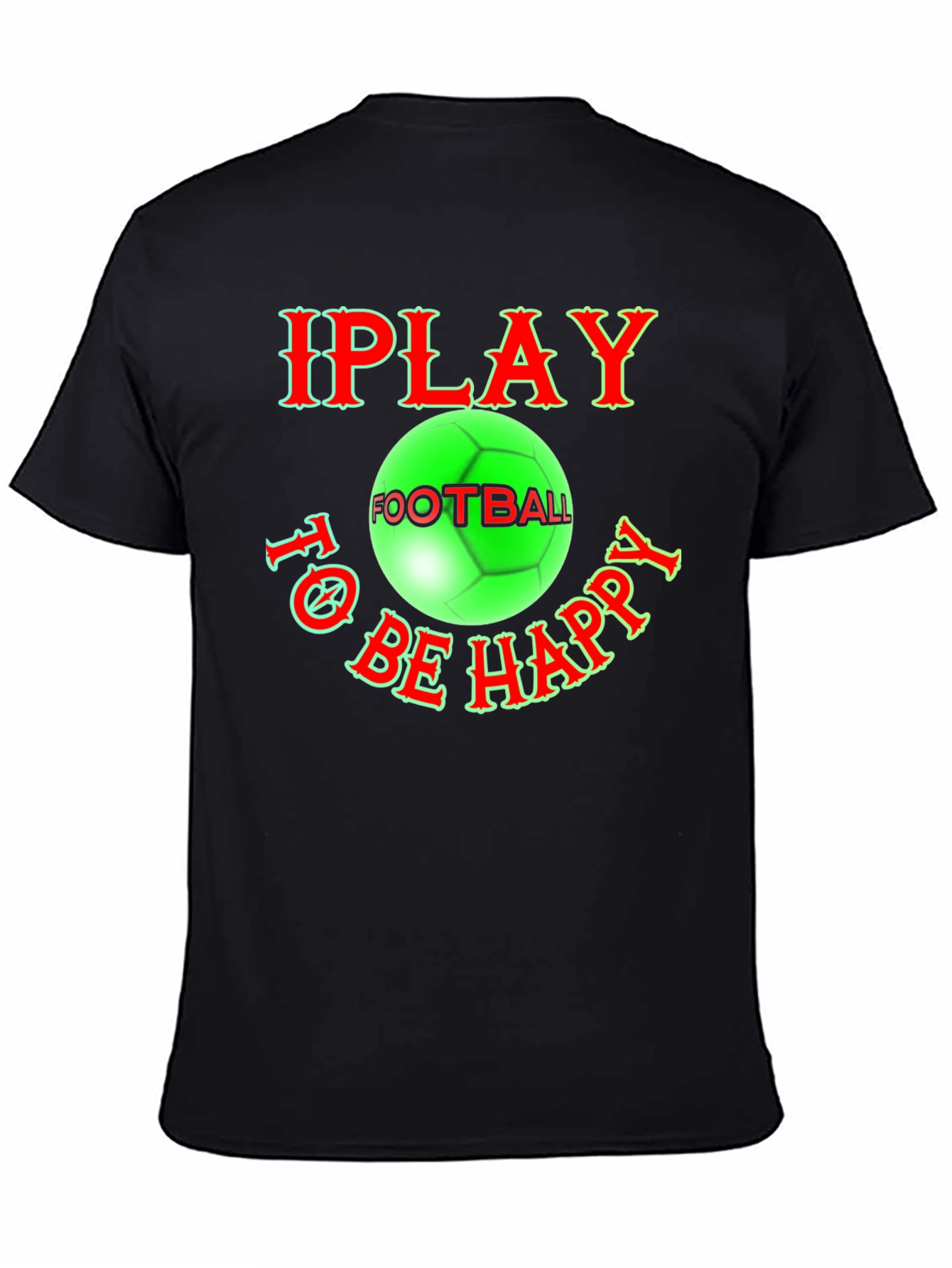 I Play Football To Be Happy T-Shirt