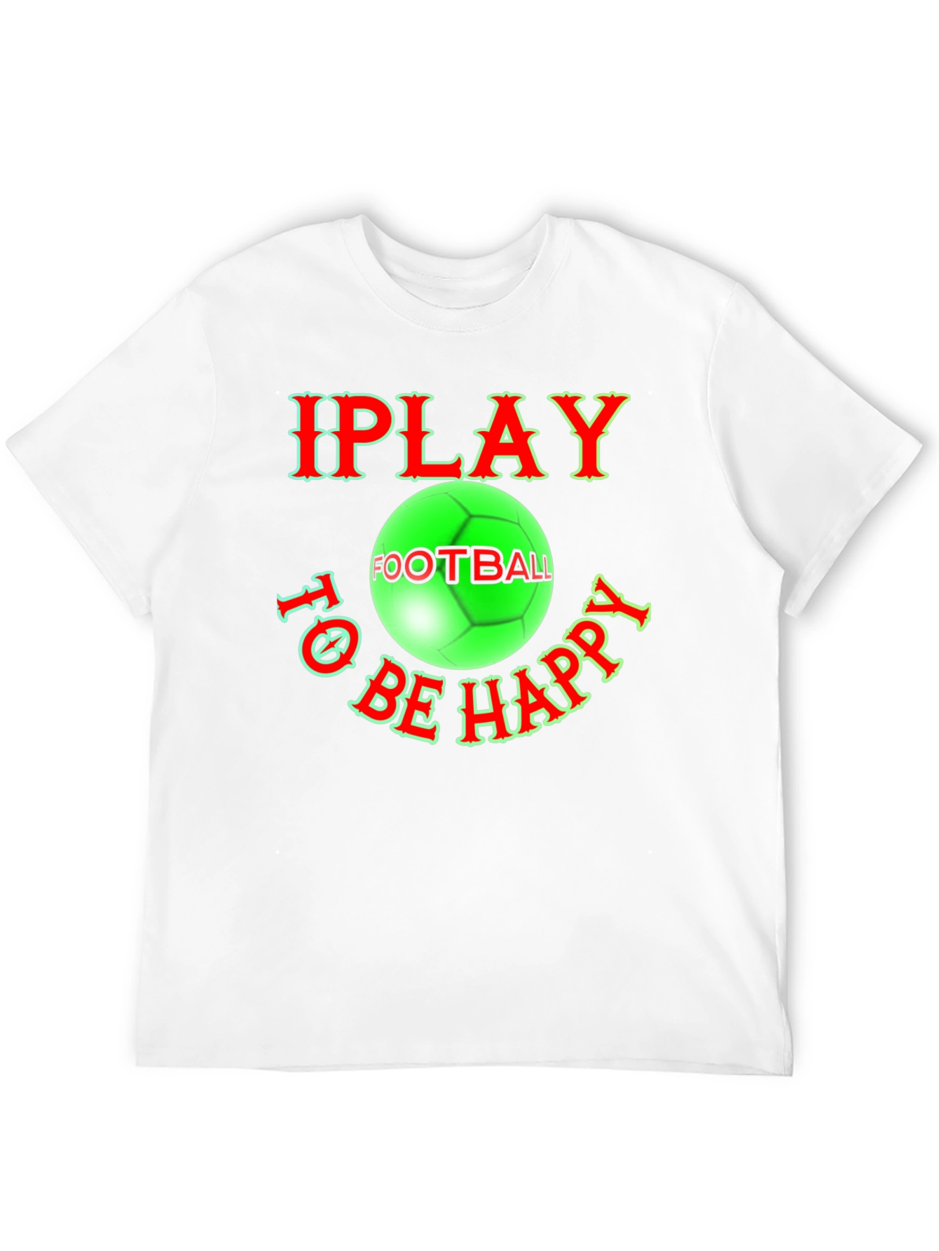 I Play Football To Be Happy T-Shirt