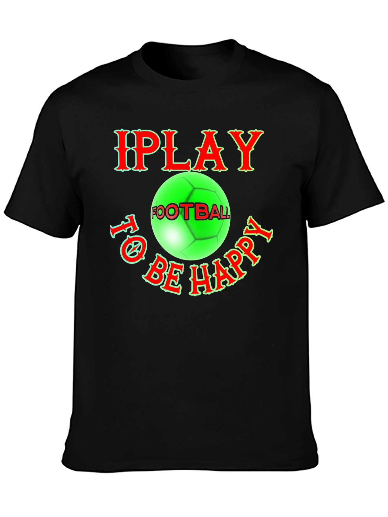 I Play Football To Be Happy T-Shirt
