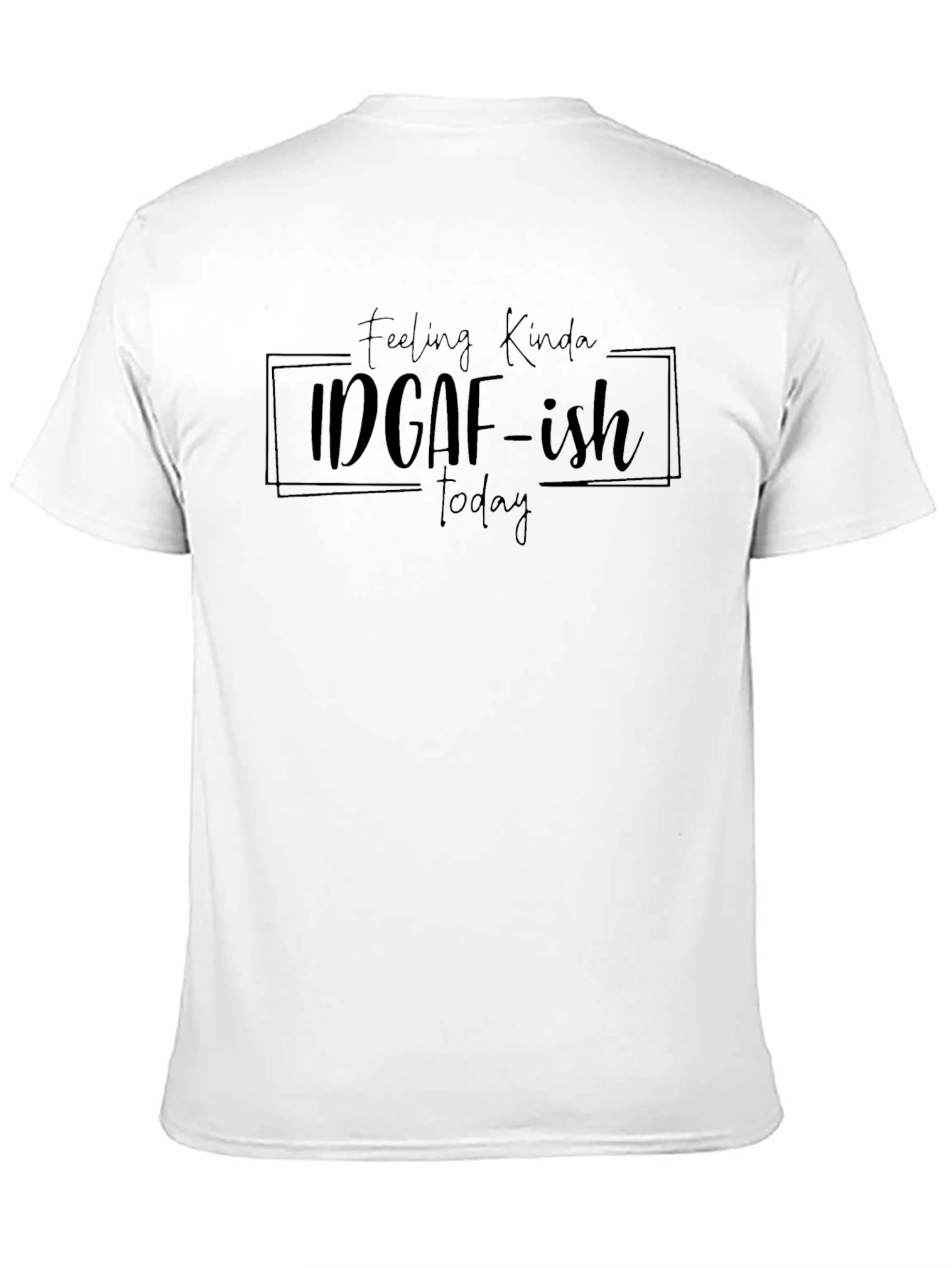 Feeling Kinda IDGAF-ish Today T-Shirt