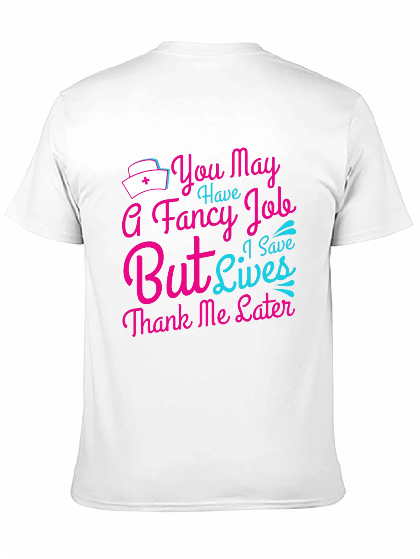 Nurse T-Shirt: You May Have a Fancy Job
