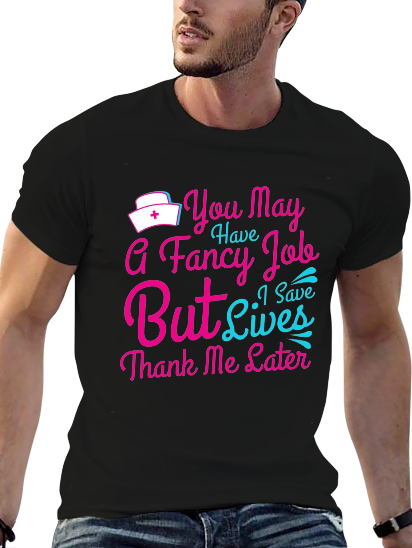 Nurse T-Shirt: You May Have a Fancy Job