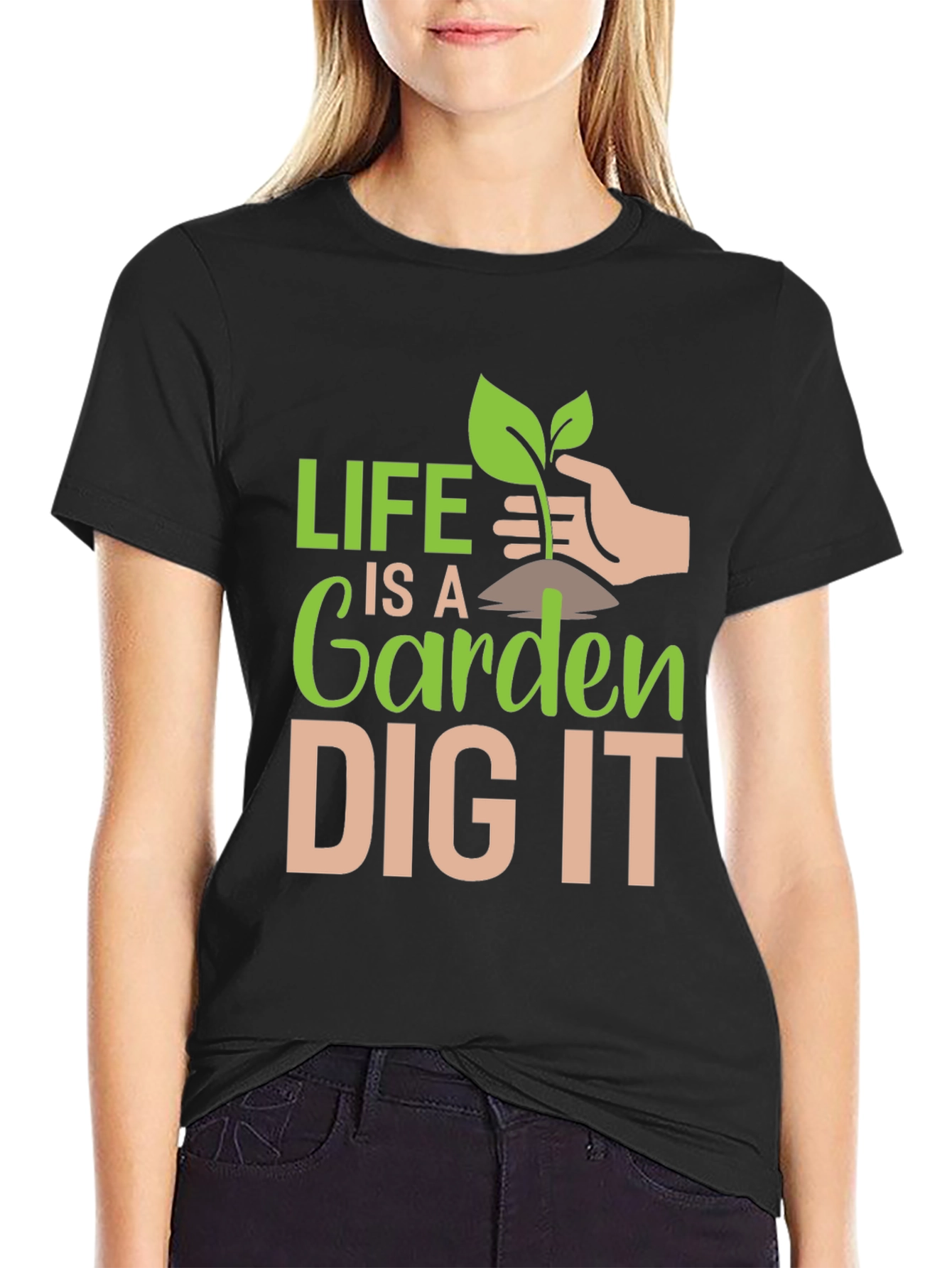 Life is a Garden Dig It T-Shirt