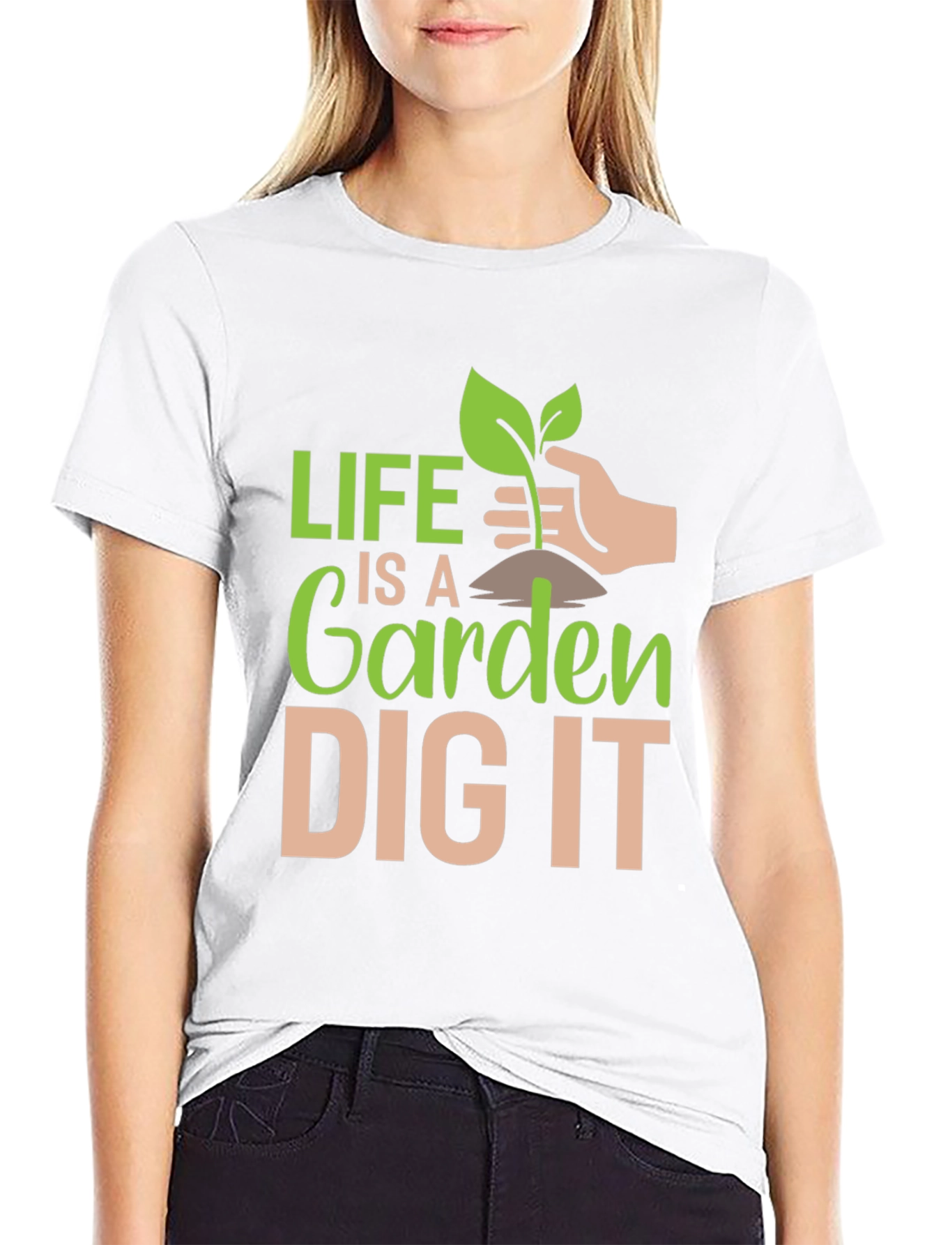 Life is a Garden Dig It T-Shirt