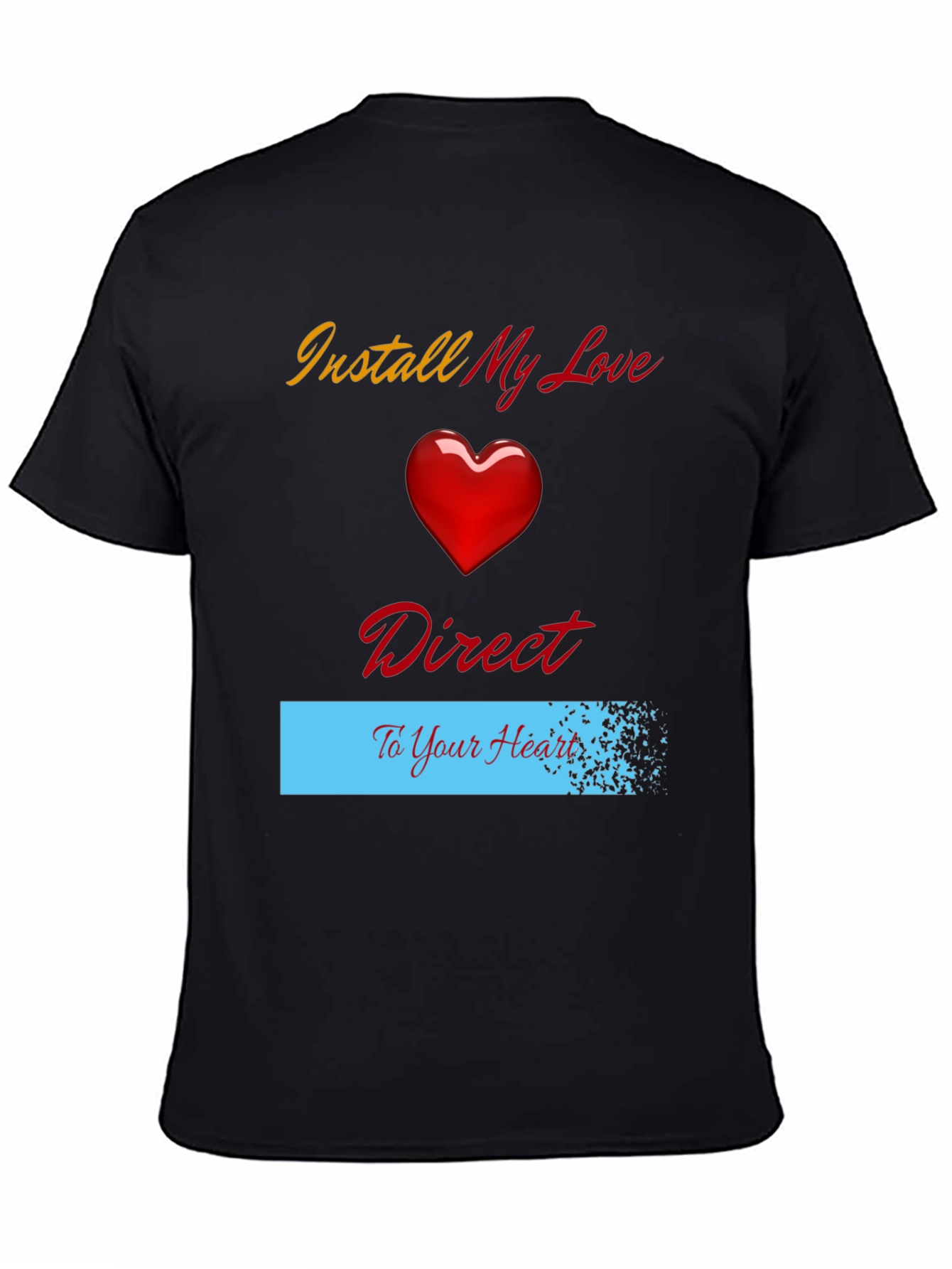 Install My Love Direct to Your Heart T-Shirt
