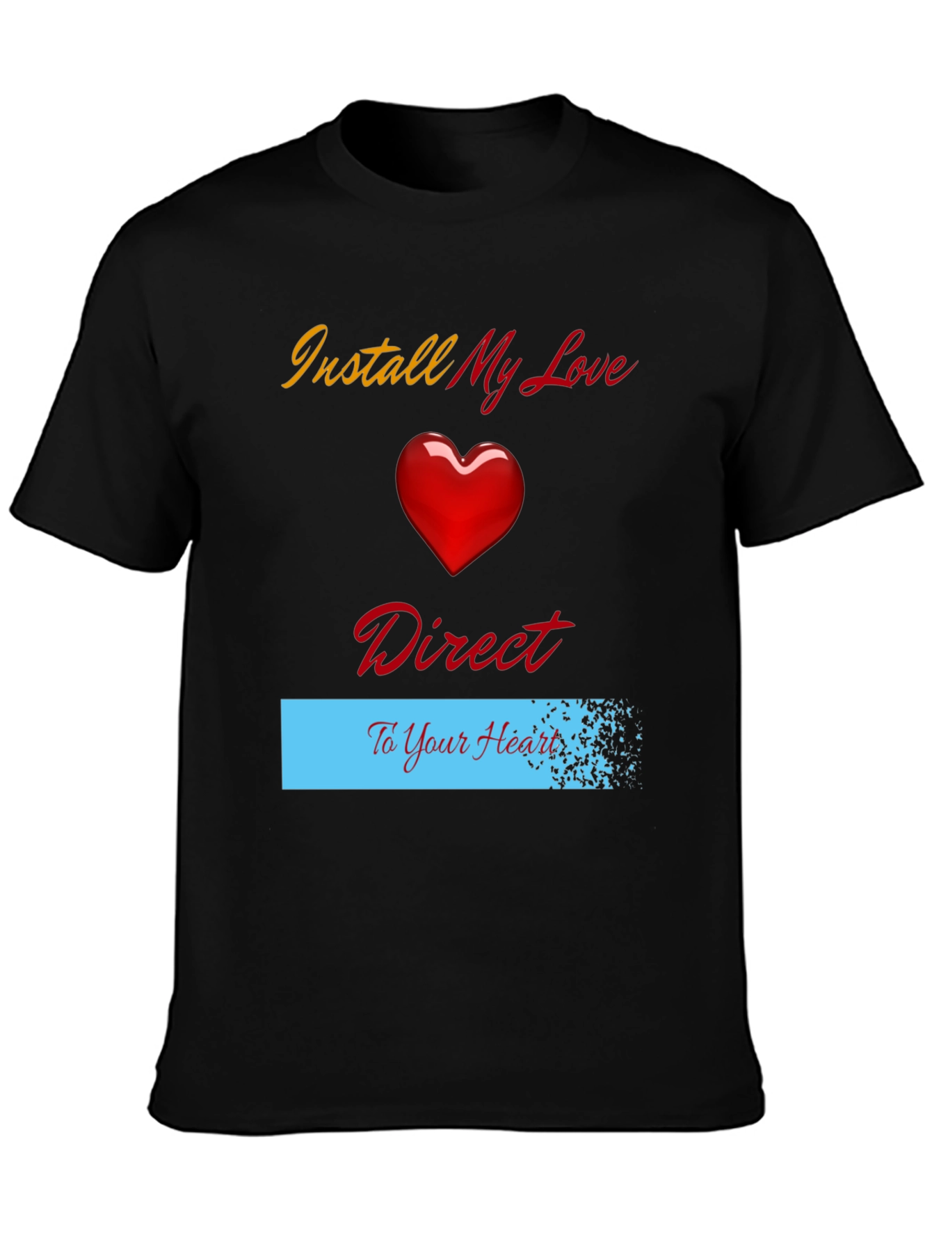 Install My Love Direct to Your Heart T-Shirt