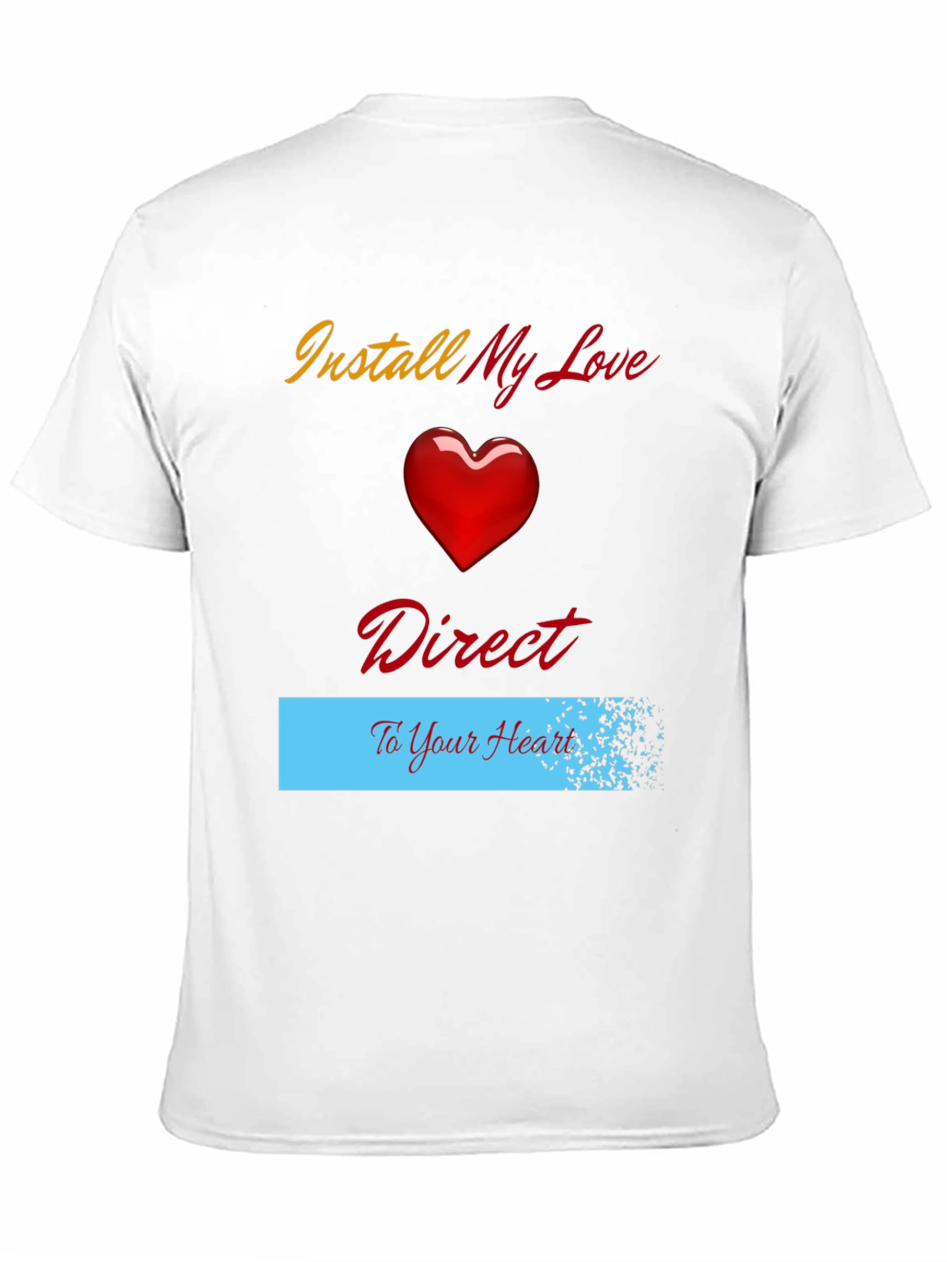 Install My Love Direct to Your Heart T-Shirt