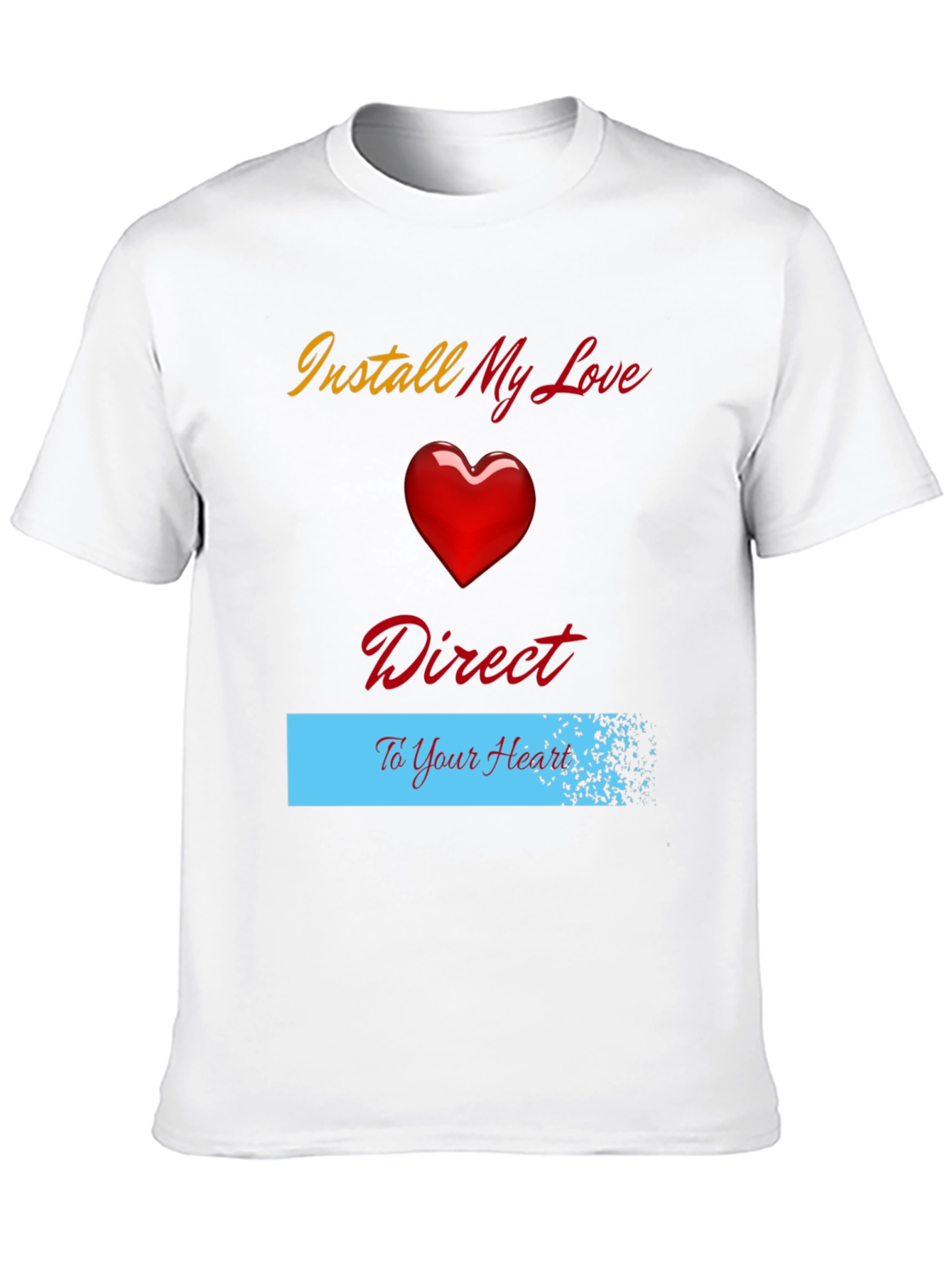 Install My Love Direct to Your Heart T-Shirt