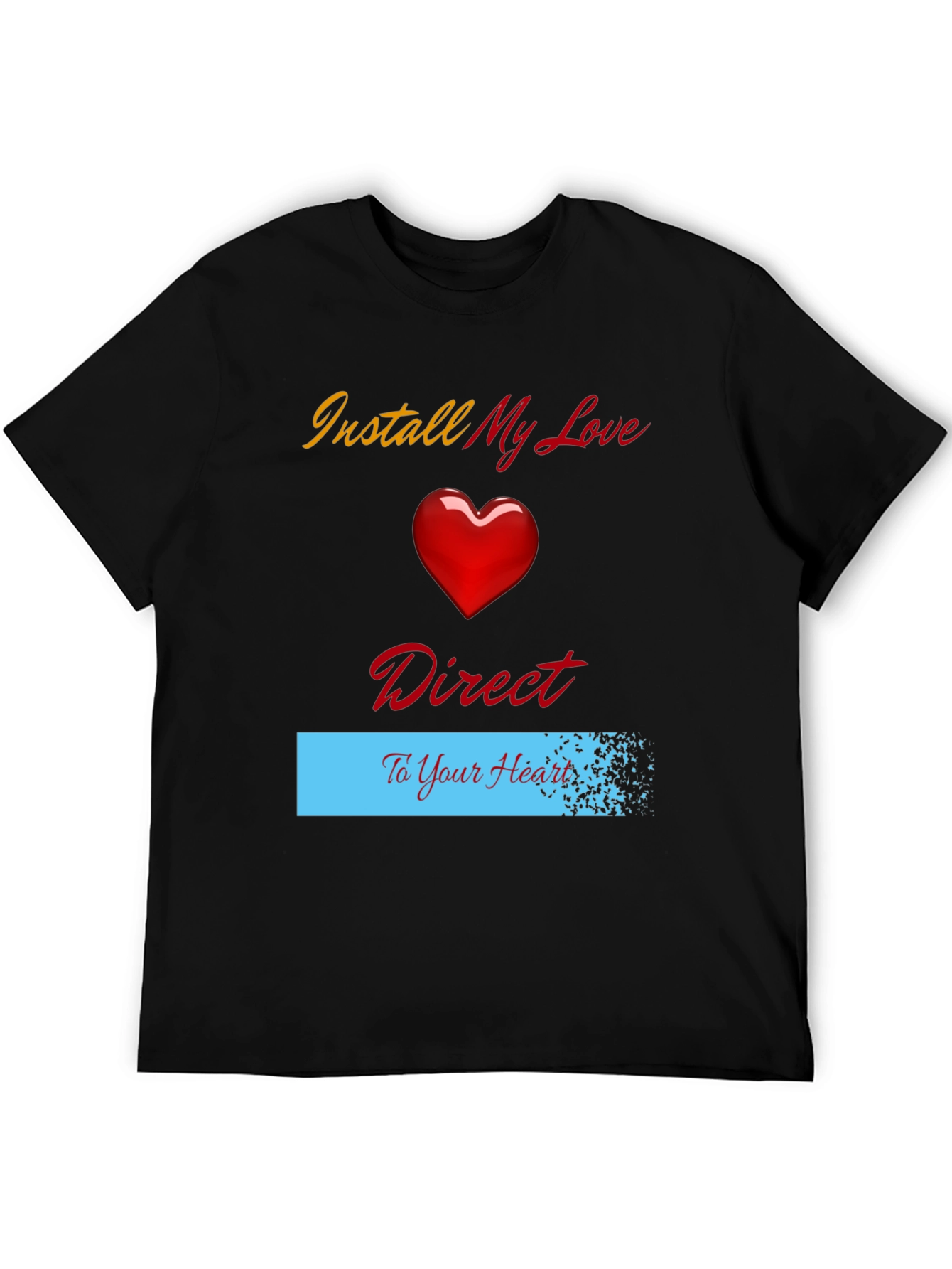 Install My Love Direct to Your Heart T-Shirt
