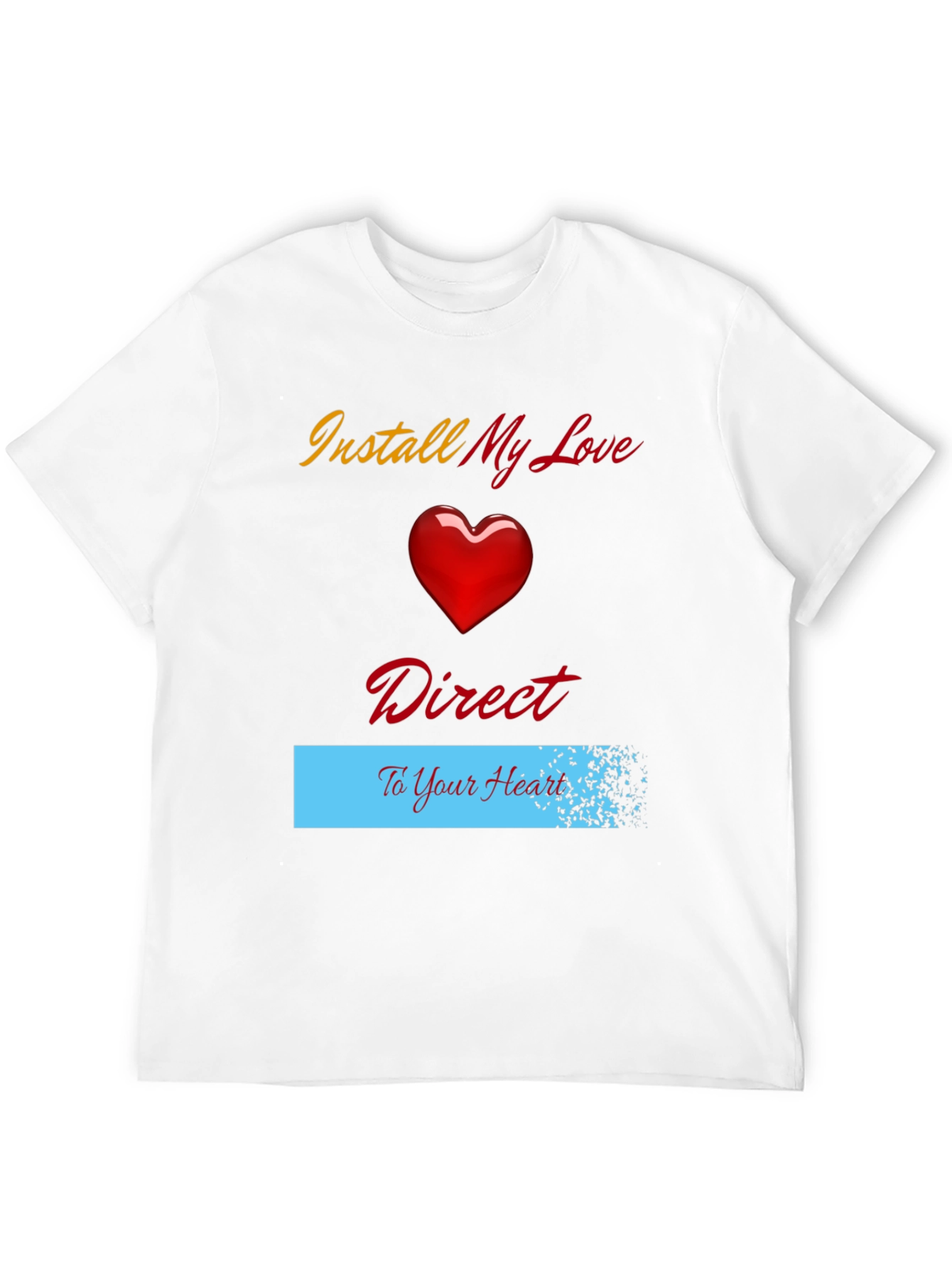 Install My Love Direct to Your Heart T-Shirt