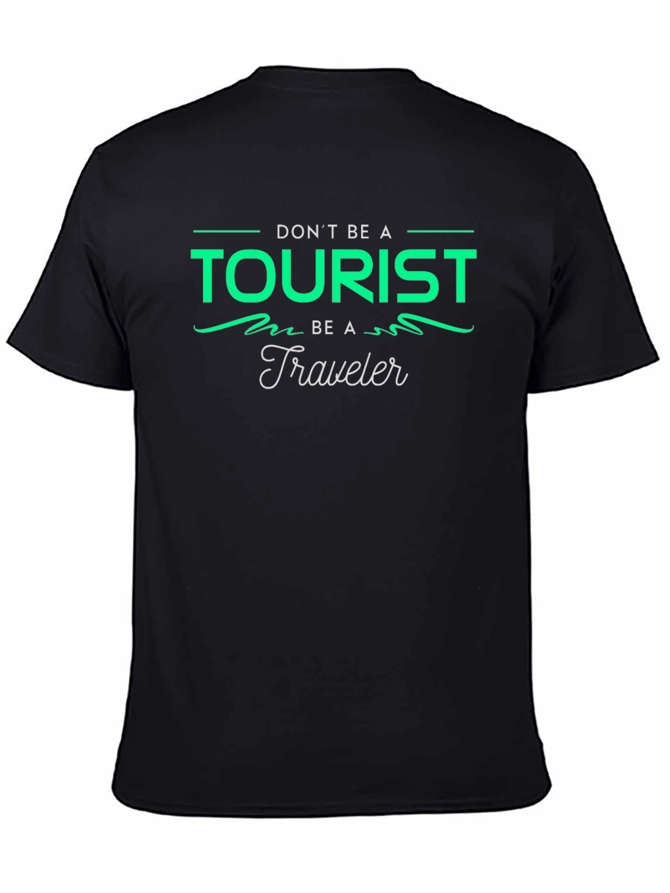 Dont Be A Tourist Be A Traveler Graphic Tee