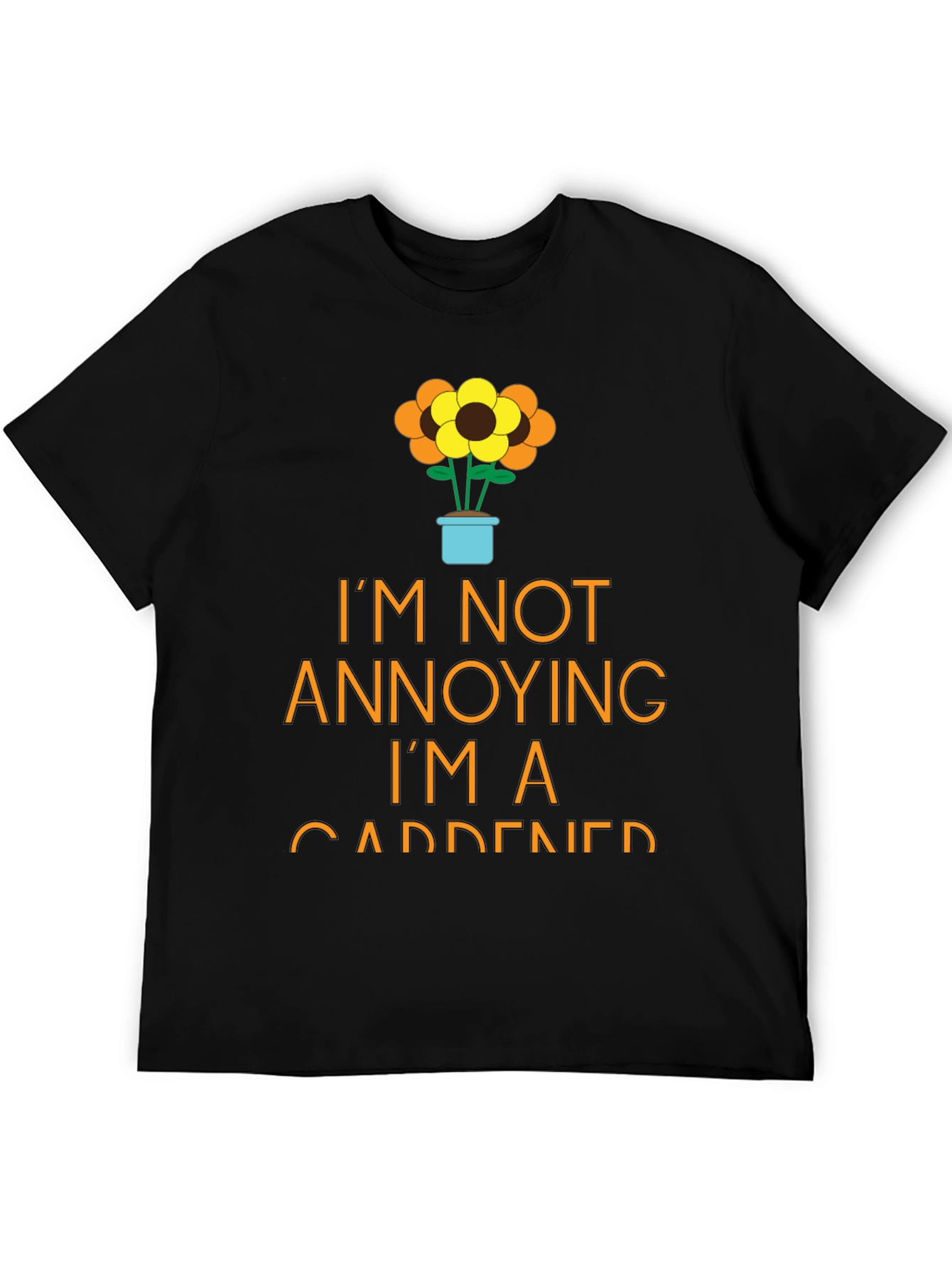 Gardener T-Shirt - Im Not Annoying Funny Garden Tee