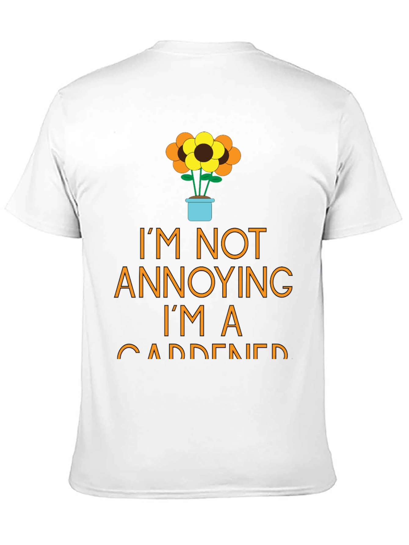 Gardener T-Shirt - Im Not Annoying Funny Garden Tee