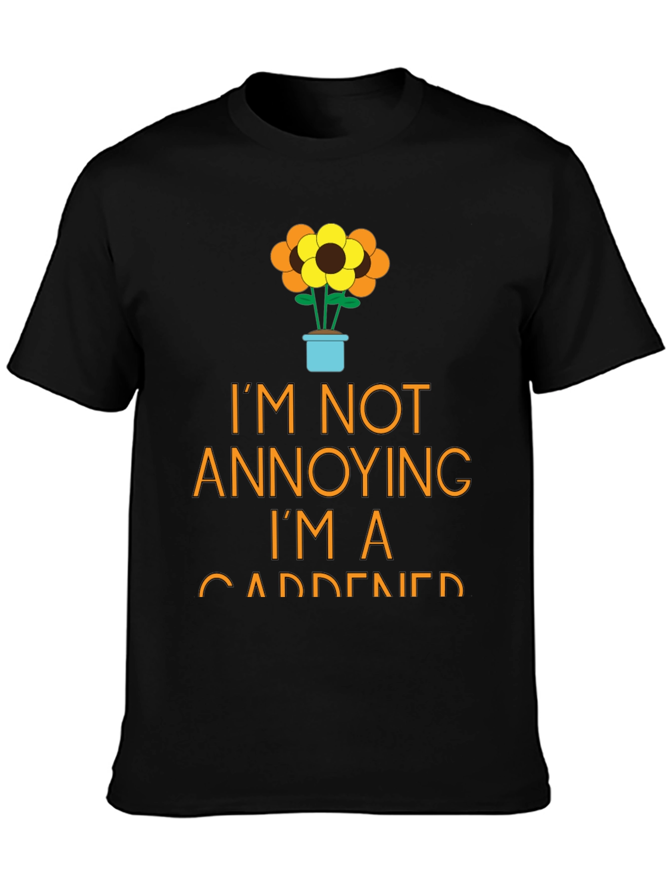 Gardener T-Shirt - Im Not Annoying Funny Garden Tee
