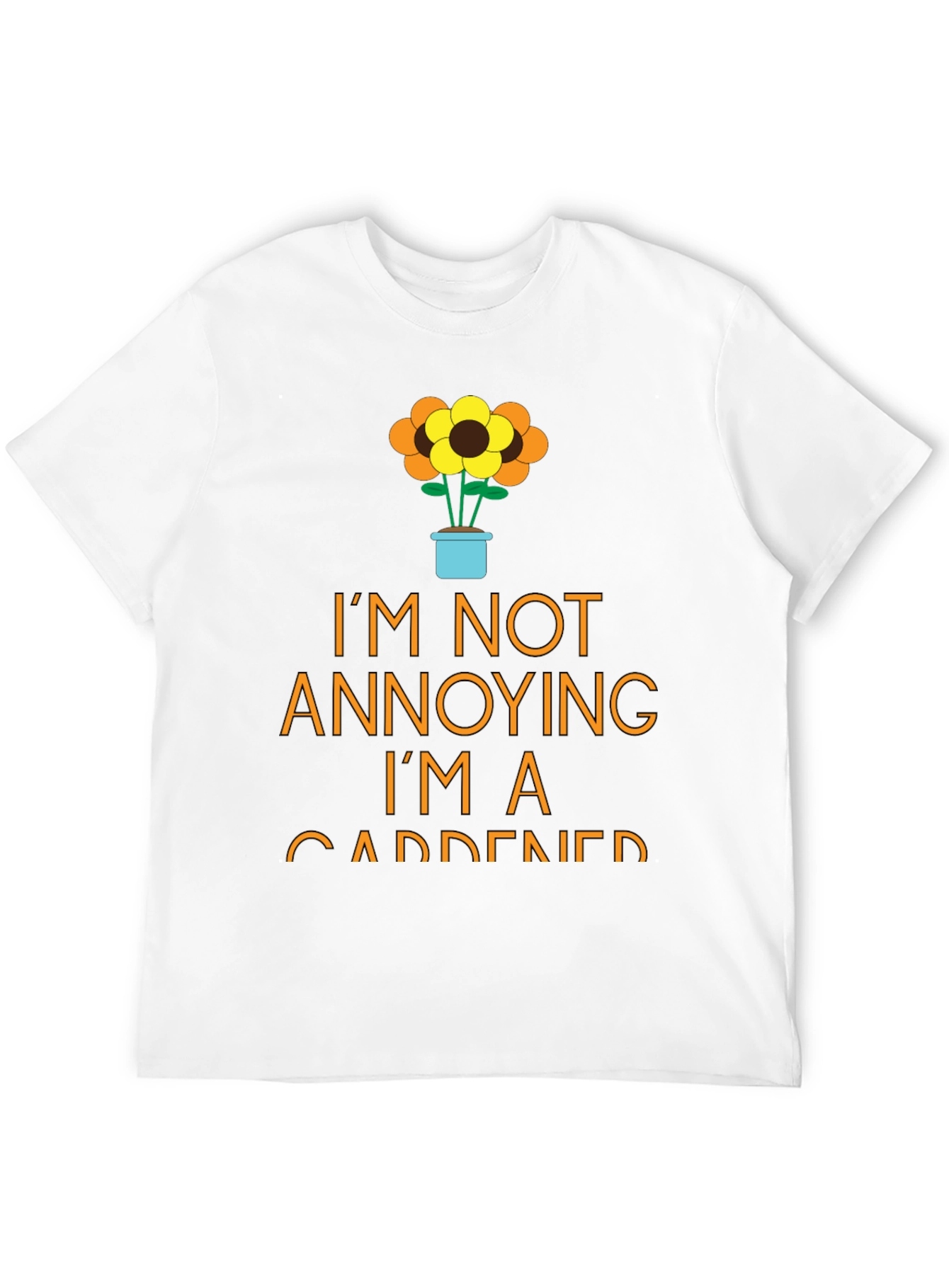 Gardener T-Shirt - Im Not Annoying Funny Garden Tee