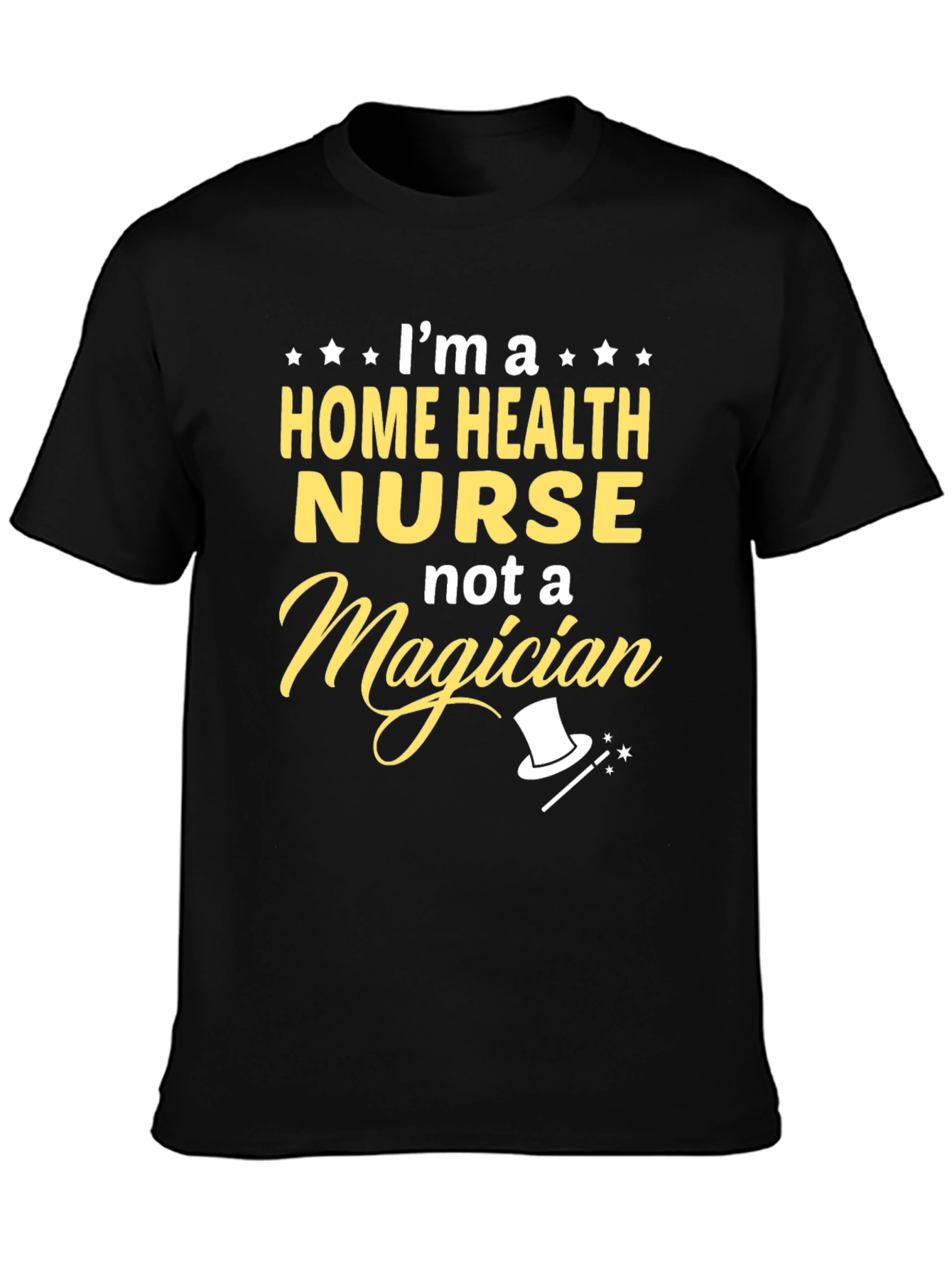 Home Health Nurse T-Shirt - Not A Magician