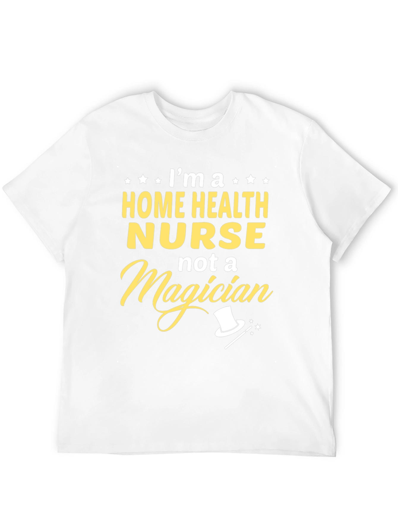 Home Health Nurse T-Shirt - Not A Magician