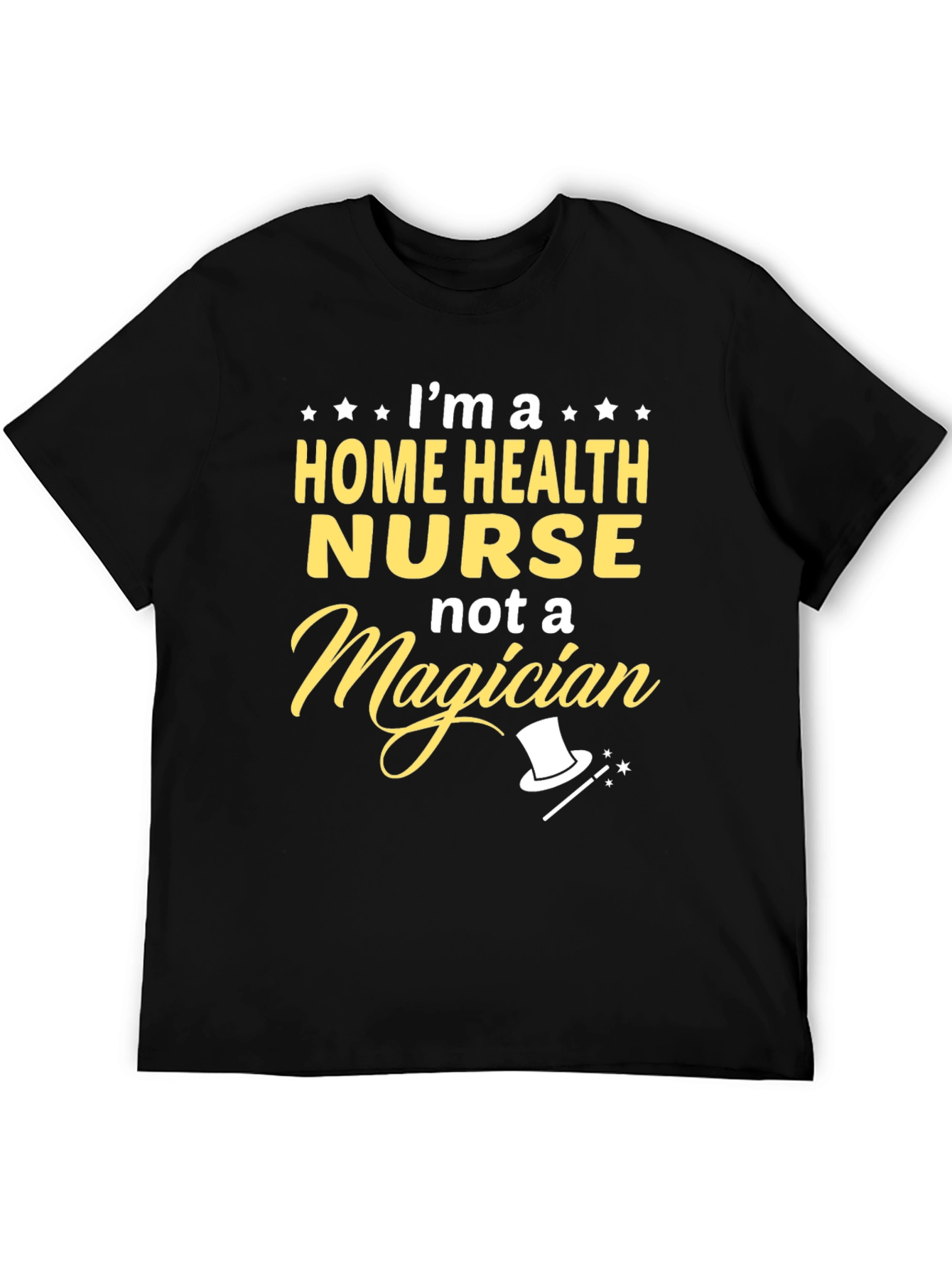 Home Health Nurse T-Shirt - Not A Magician