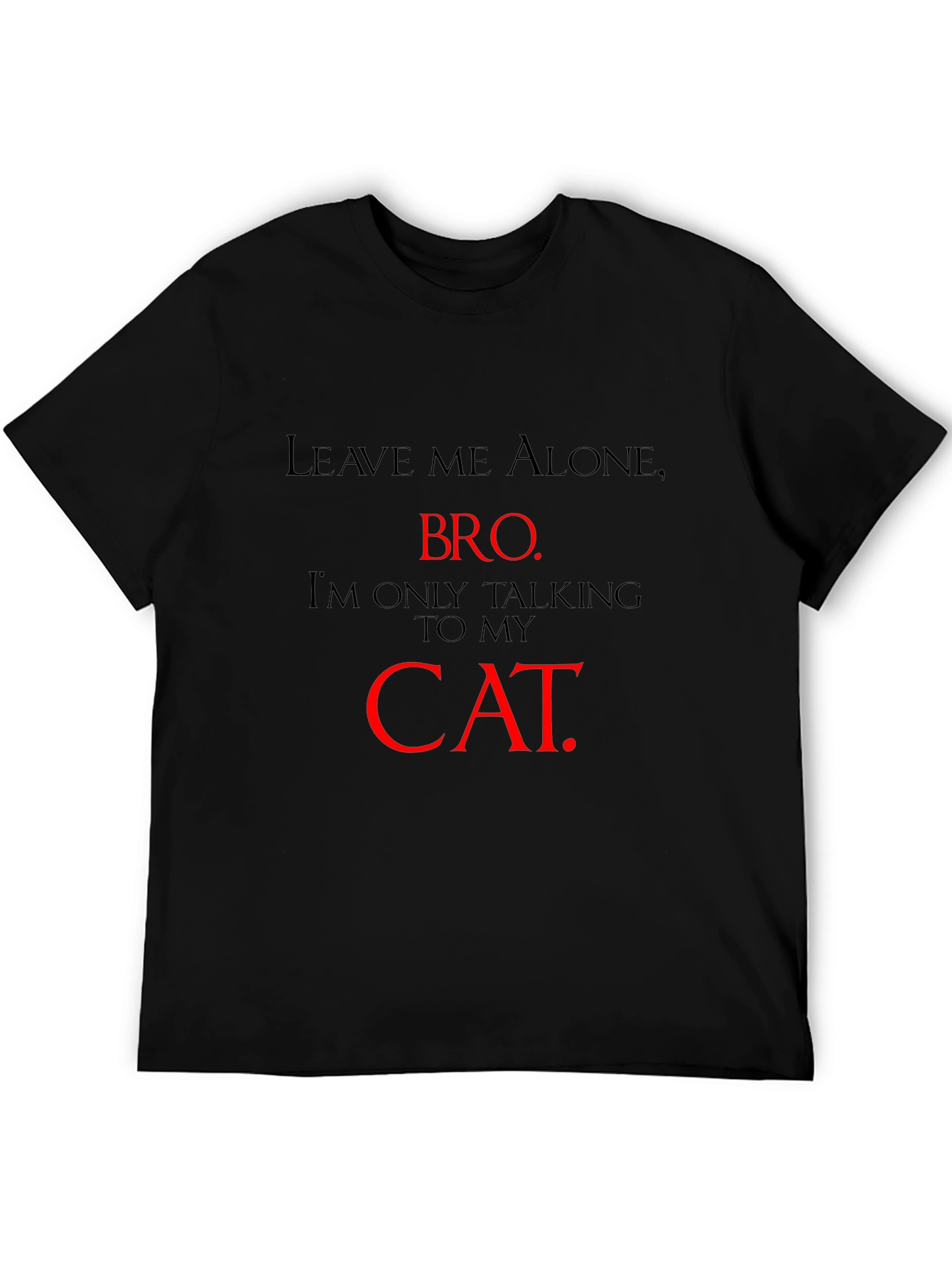 Leave Me Alone Bro - Cat T-Shirt