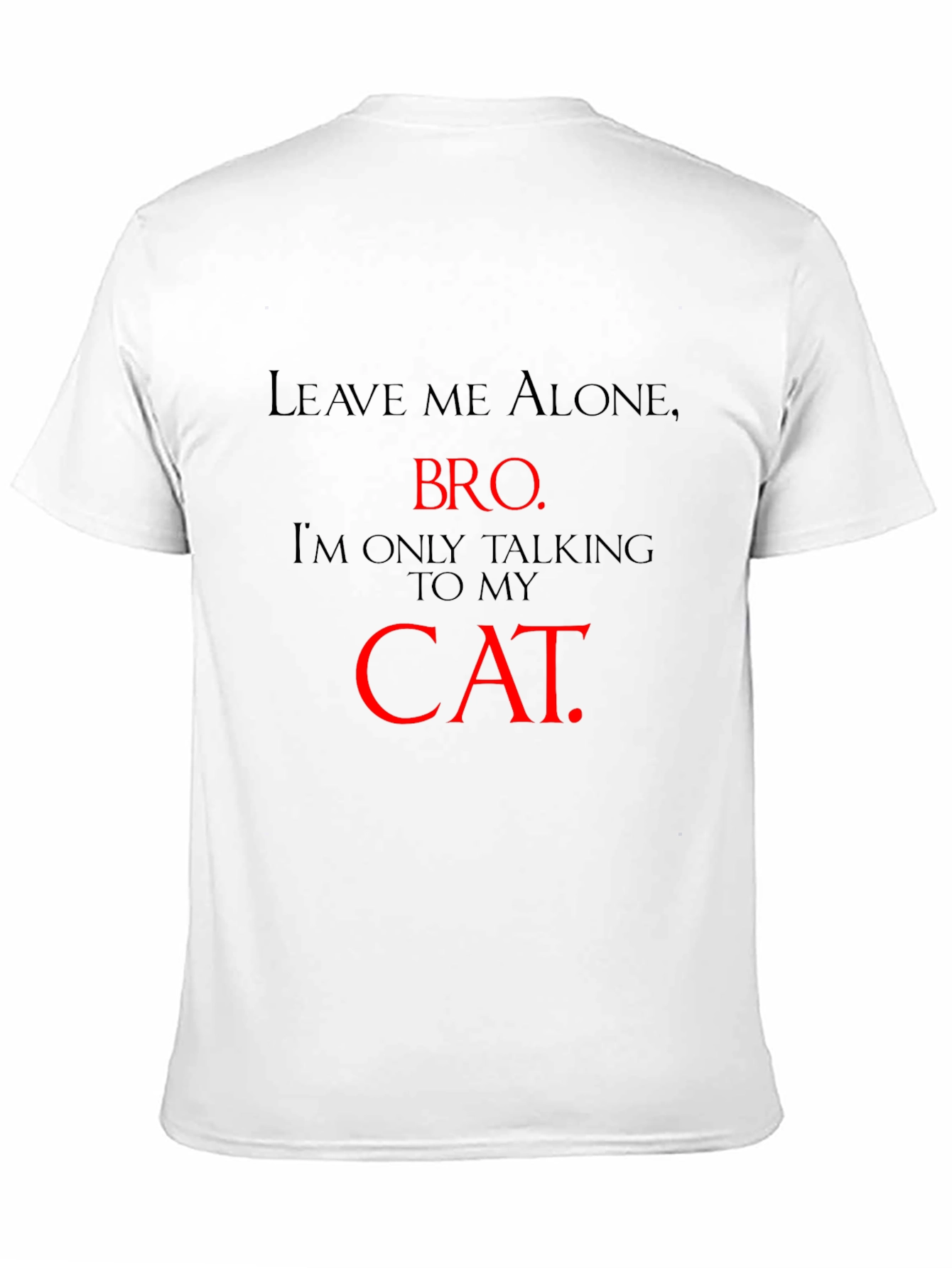 Leave Me Alone Bro - Cat T-Shirt