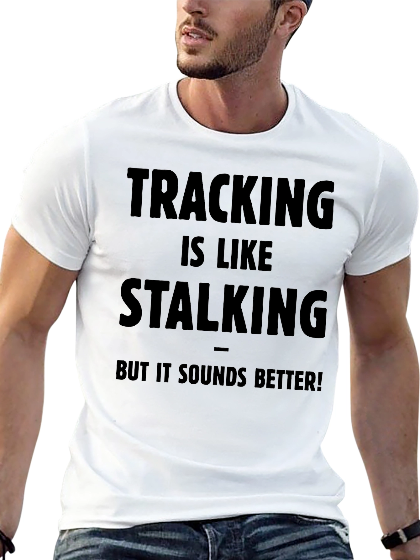Tracking is Like Stalking - Funny T-Shirt