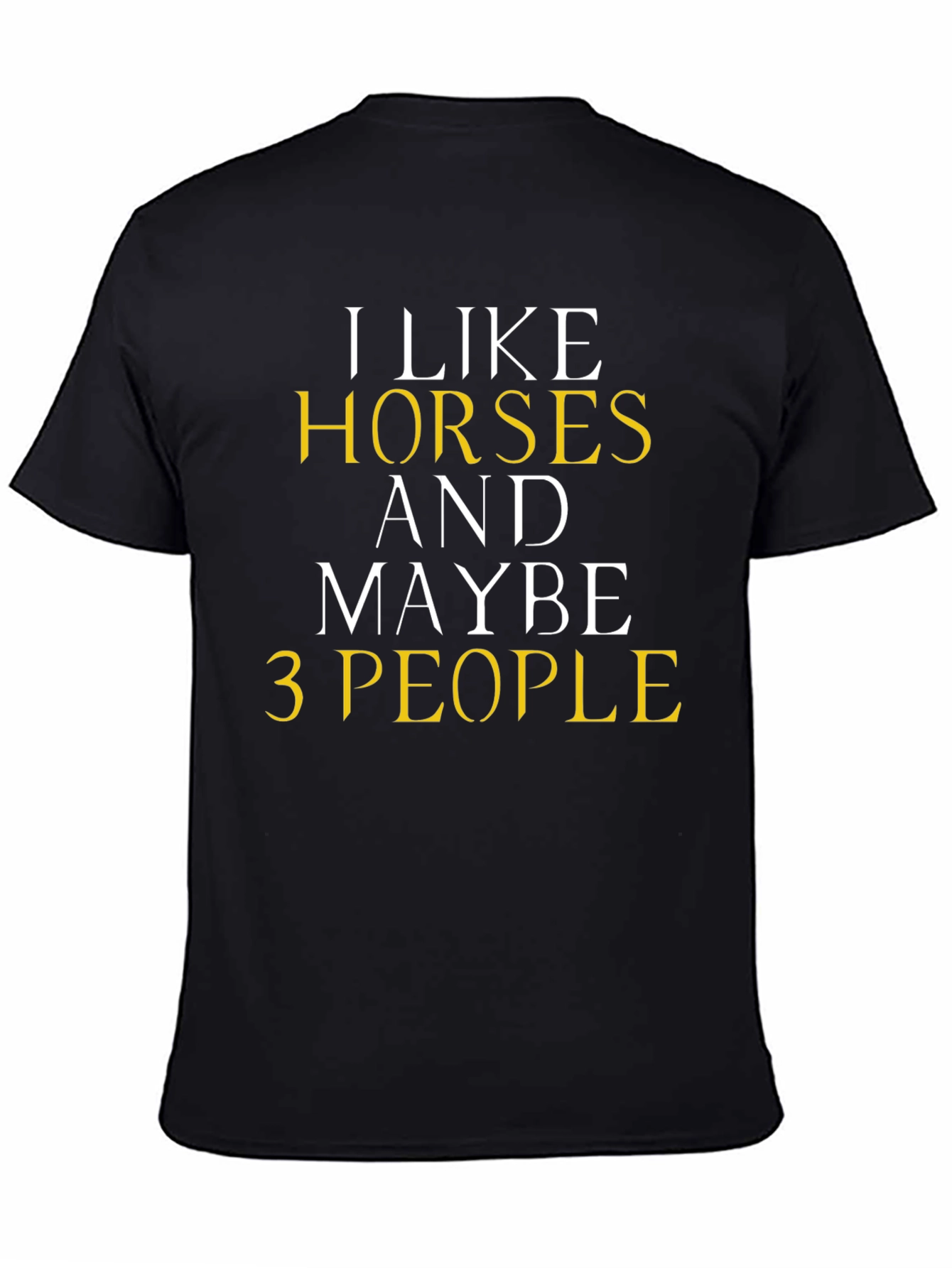 I Like Horses and Maybe 3 People T-Shirt