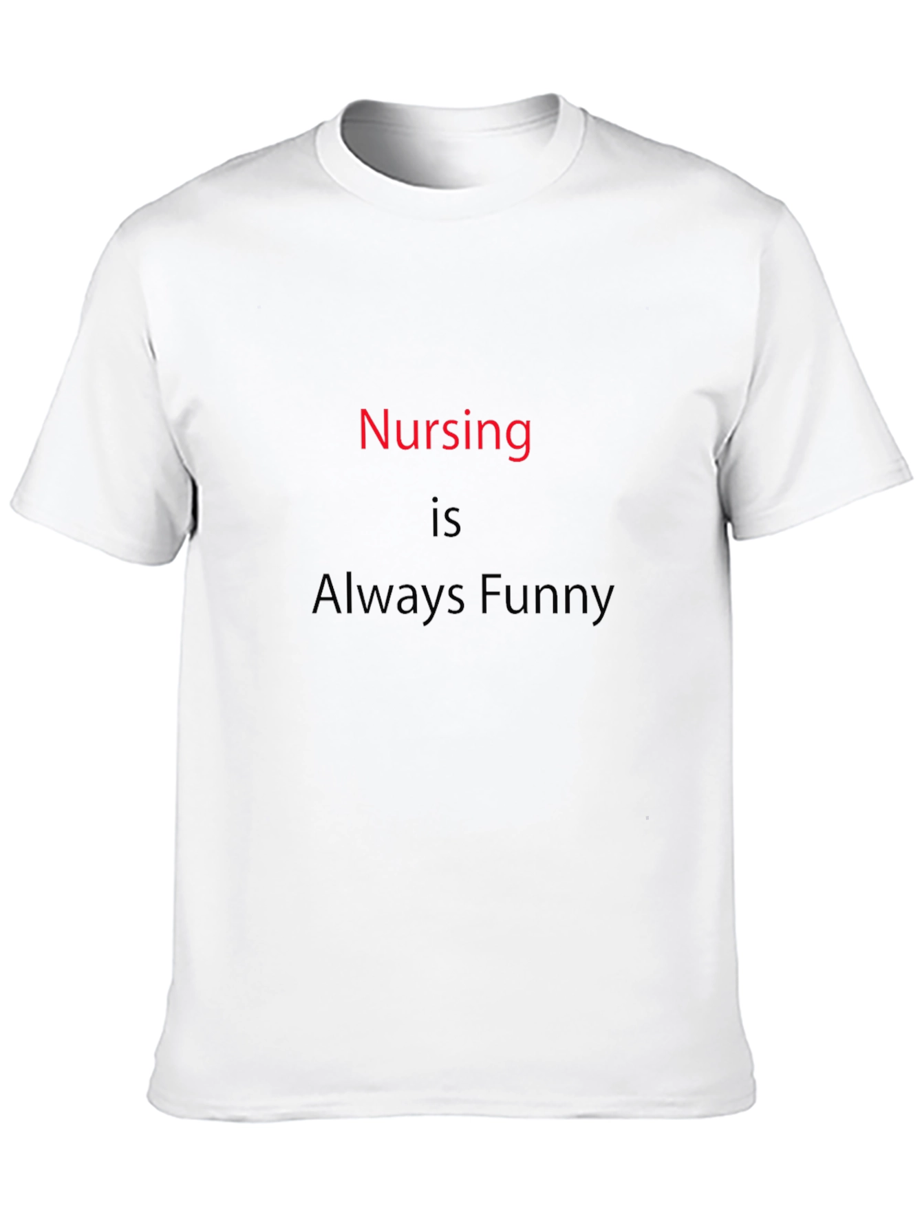Funny Nursing T-Shirt - Always Funny Nurse Tee