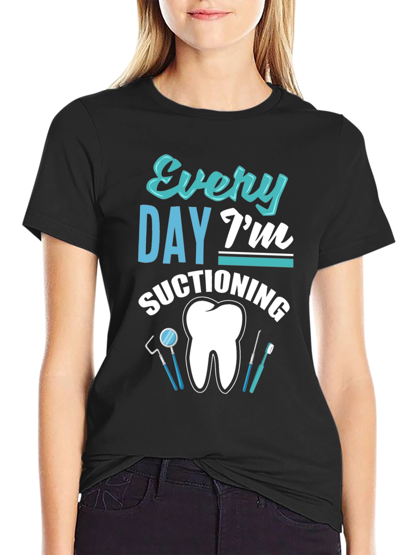 Every Day Im Suctioning Dental T-Shirt