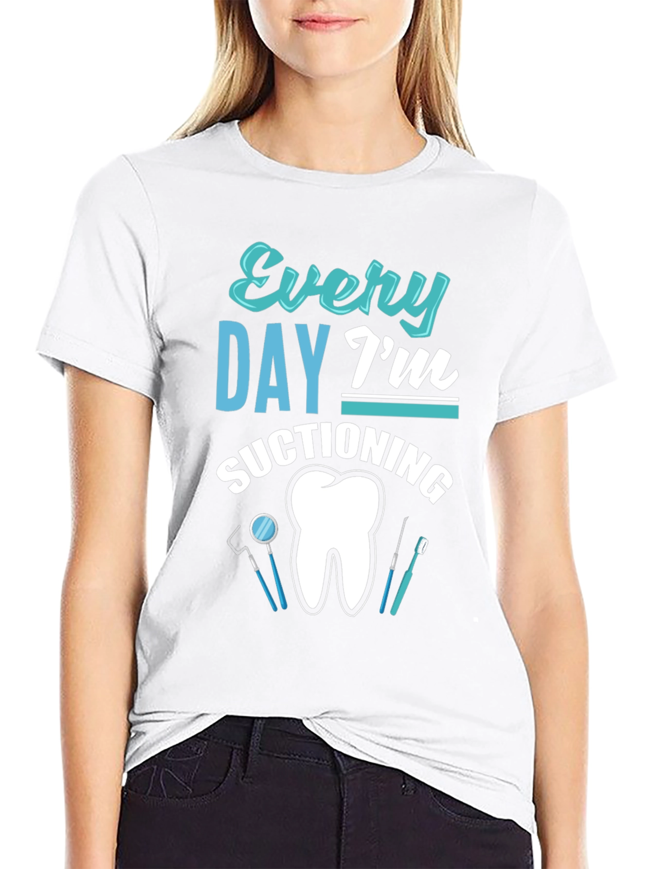 Every Day Im Suctioning Dental T-Shirt